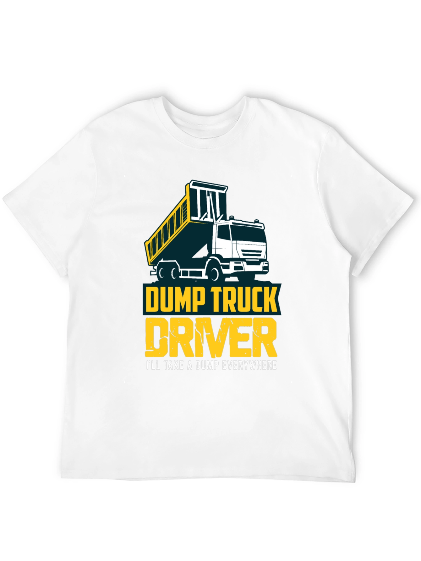 Dump Truck Driver T-Shirt - Funny Construction Tee
