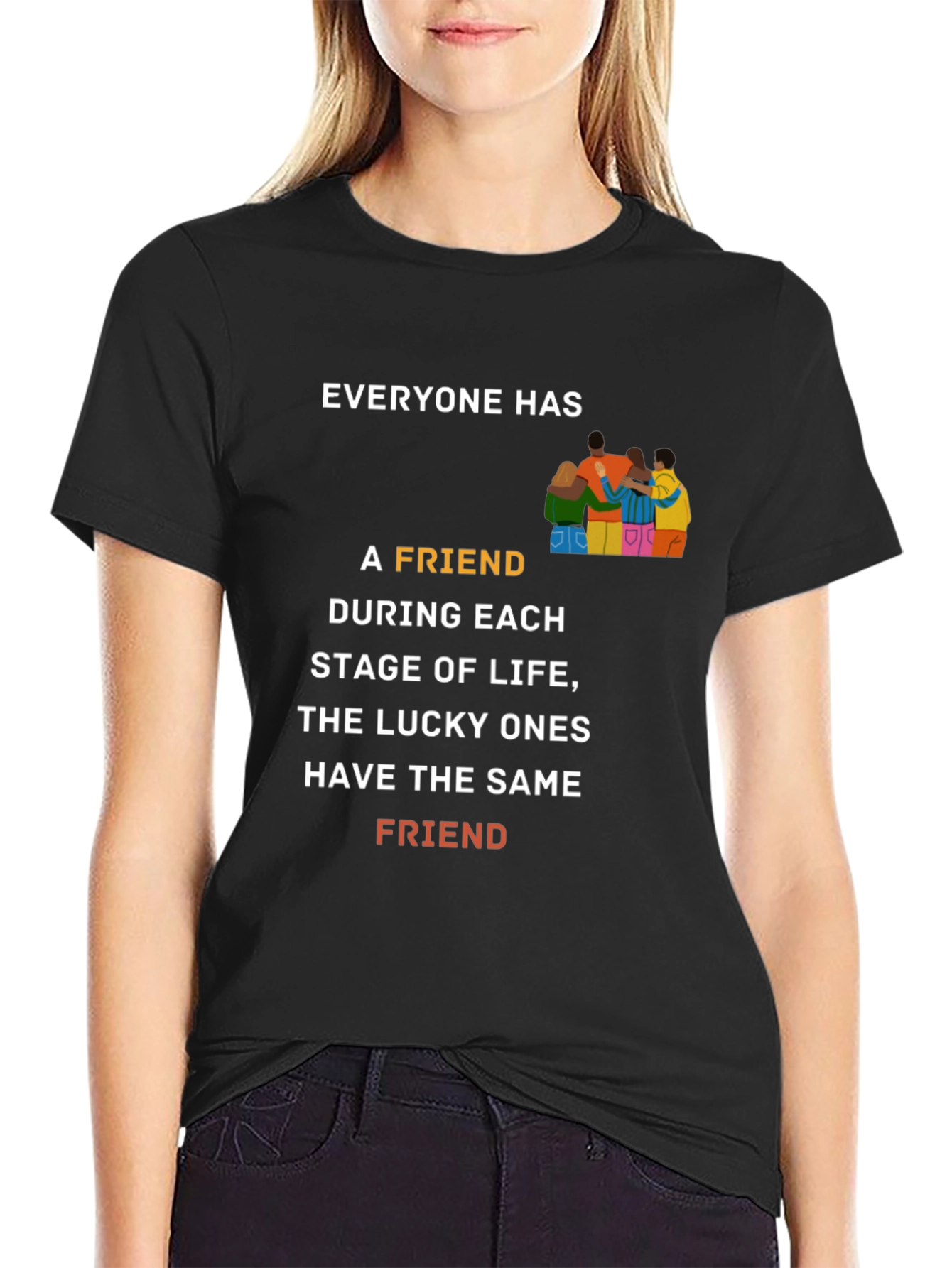 Friendship T-Shirt - Everyone Has A Friend Graphic Tee