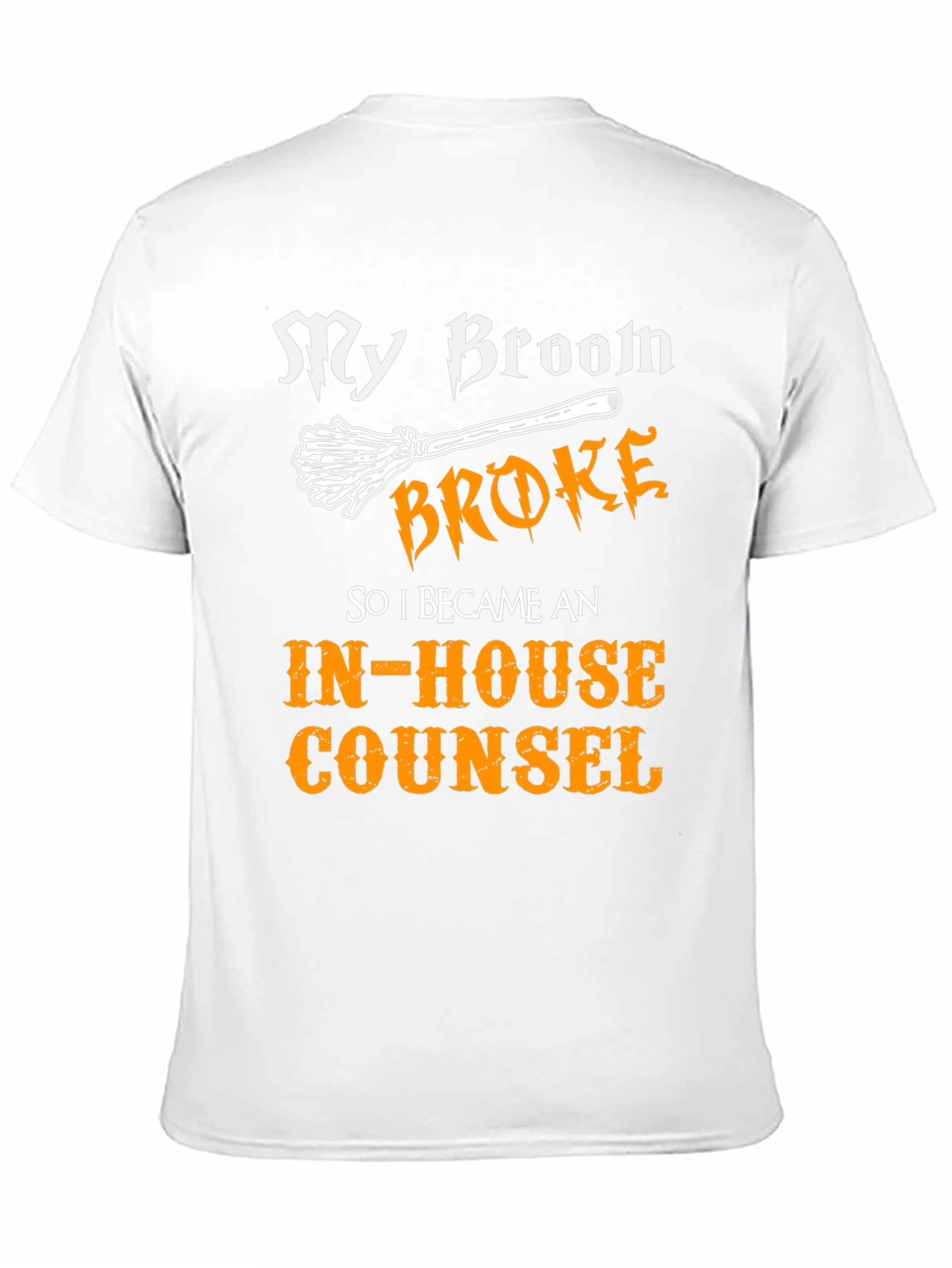 My Broom Broke In-House Counsel Funny Halloween T-Shirt
