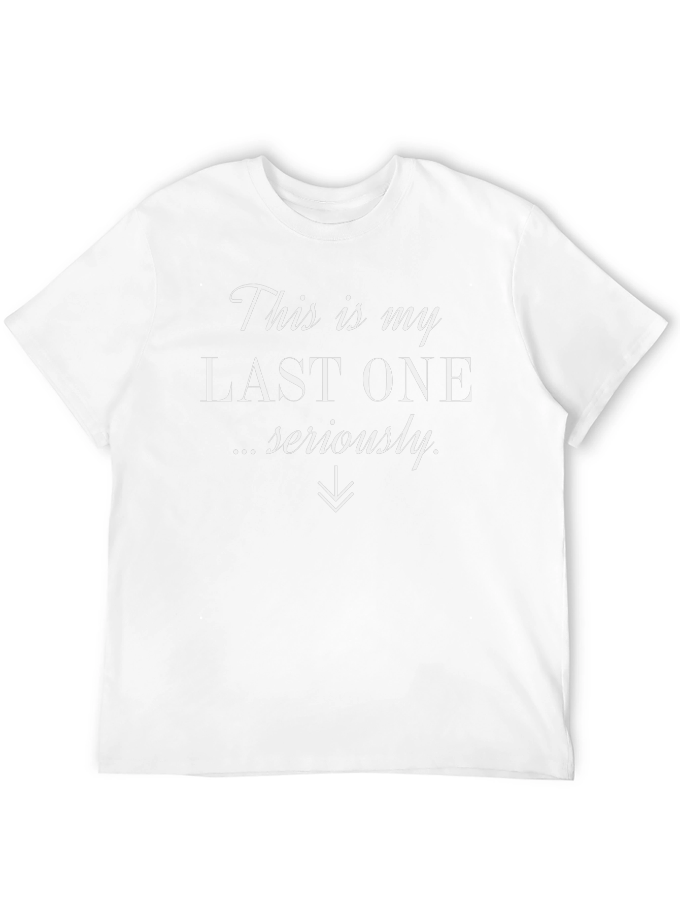 Funny Last One Seriously Graphic Tee
