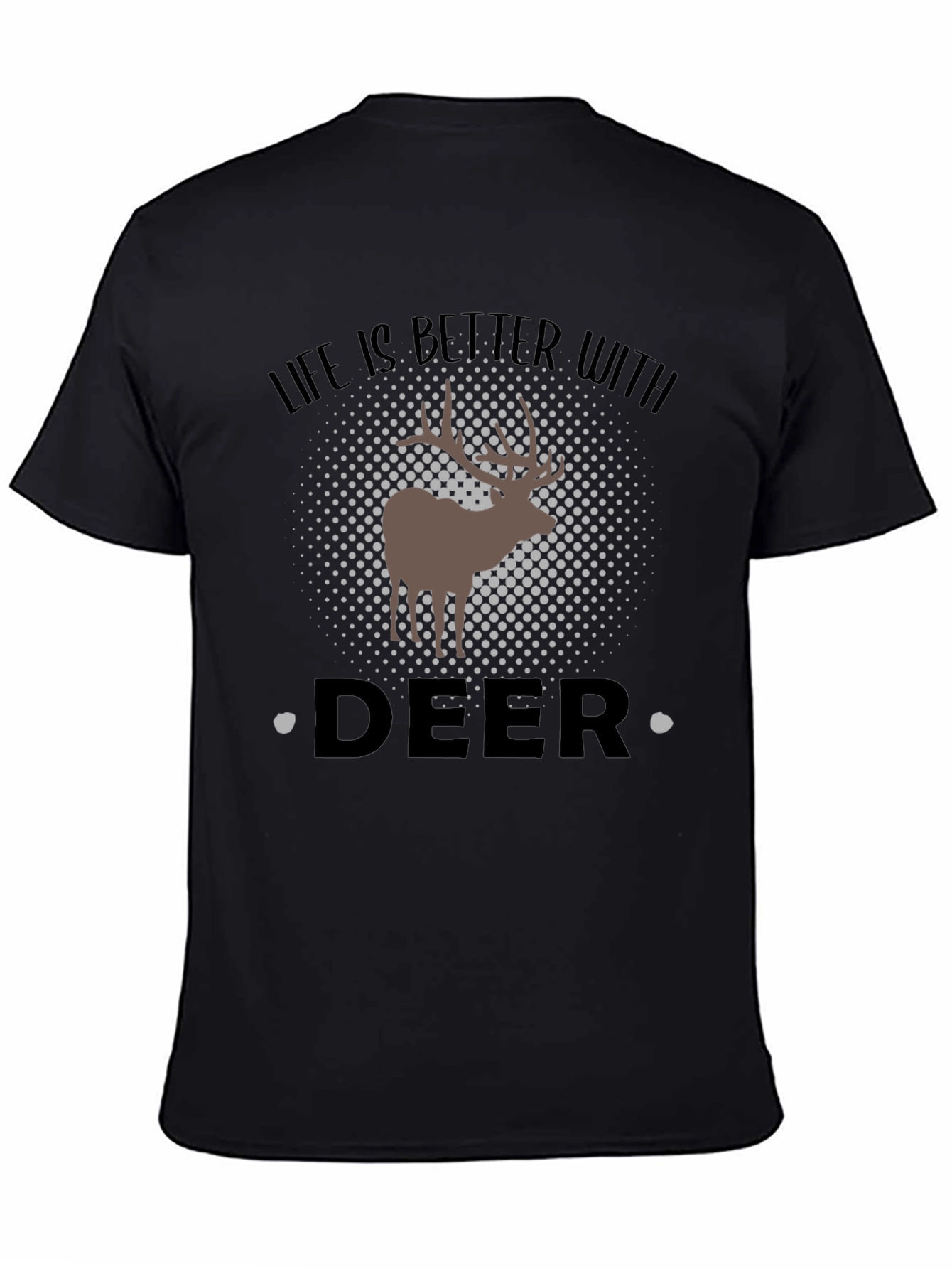 Life is Better with Deer - Novelty Graphic Tee