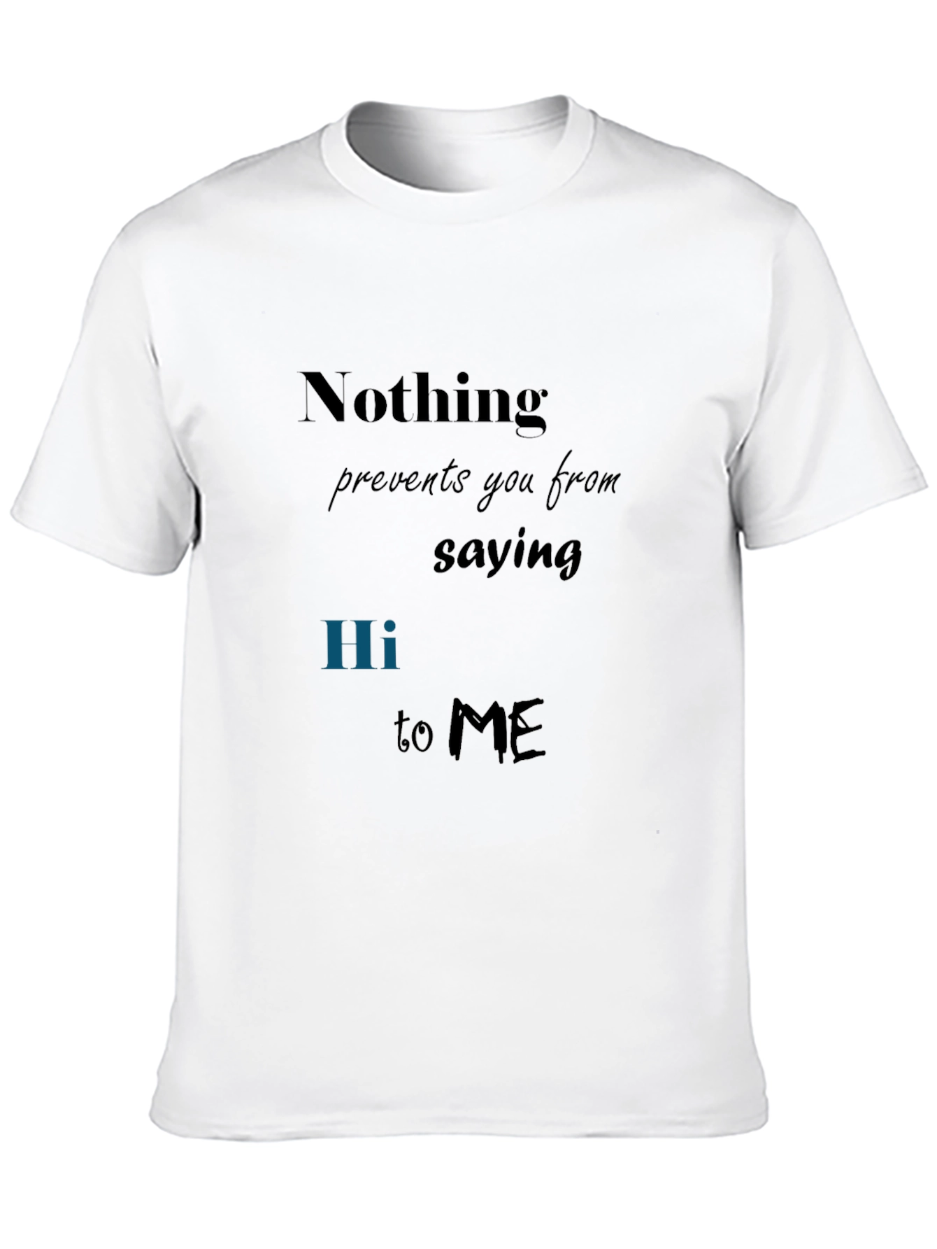 Nothing Prevents You Tee - Say Hi T-Shirt