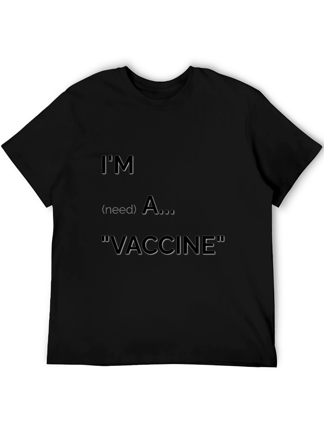 Im (need) A Vaccine T-Shirt
