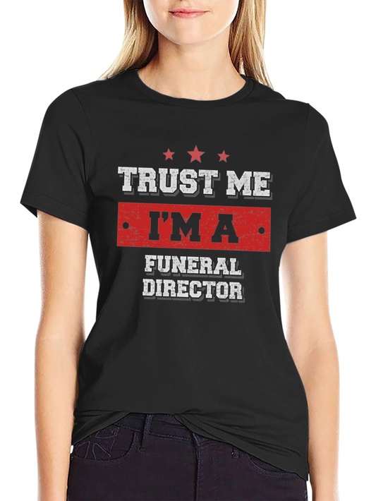 Trust Me Im a Funeral Director T-Shirt