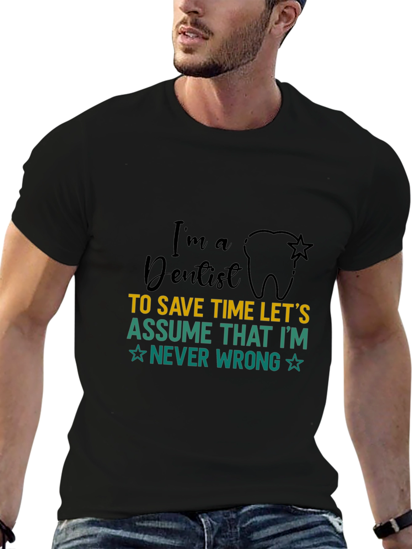 Dentist T-Shirt: Im a Dentist Never Wrong