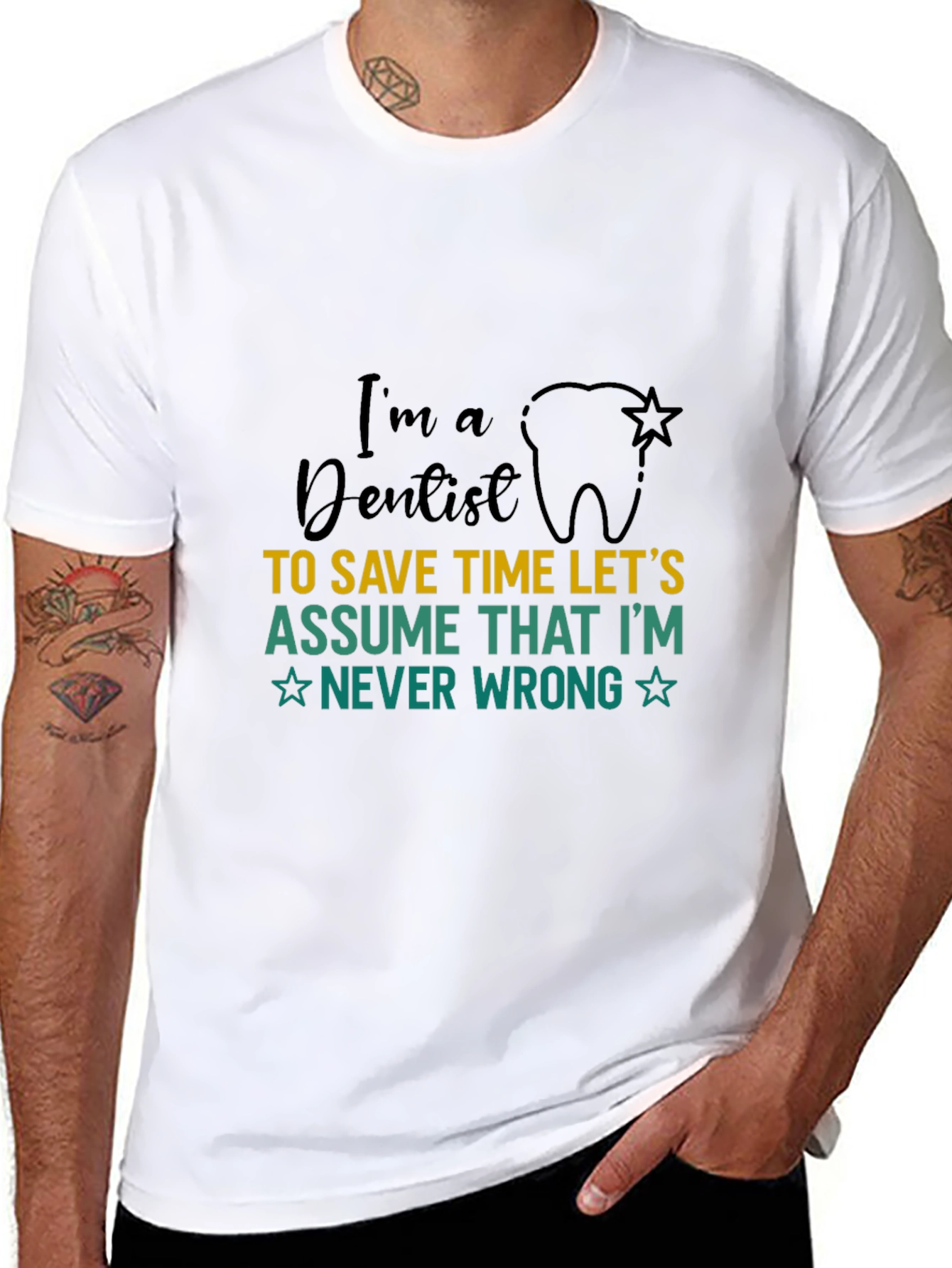 Dentist T-Shirt: Im a Dentist Never Wrong