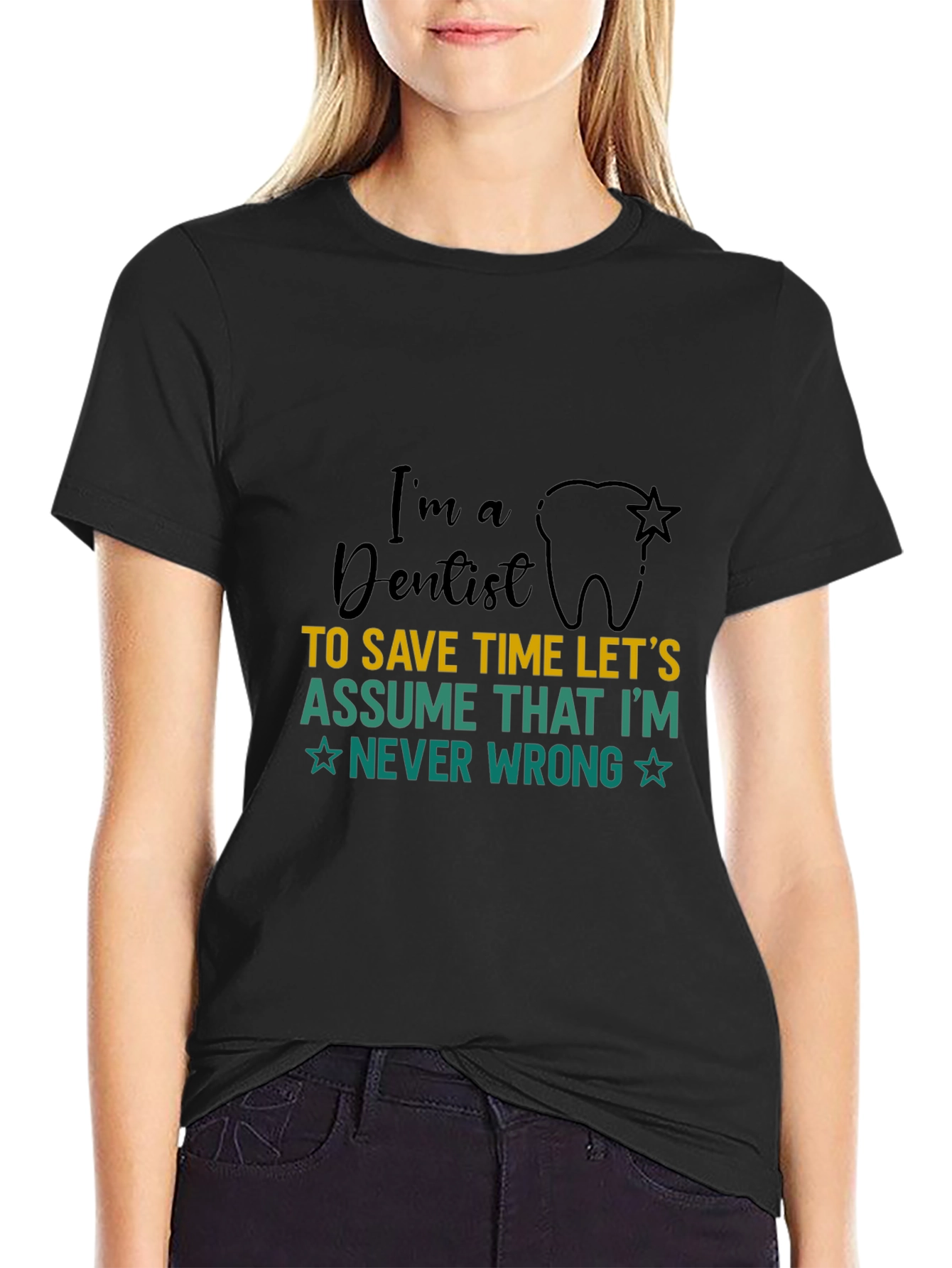 Dentist T-Shirt: Im a Dentist Never Wrong