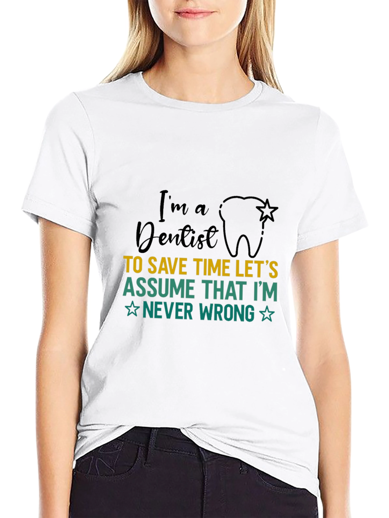 Dentist T-Shirt: Im a Dentist Never Wrong