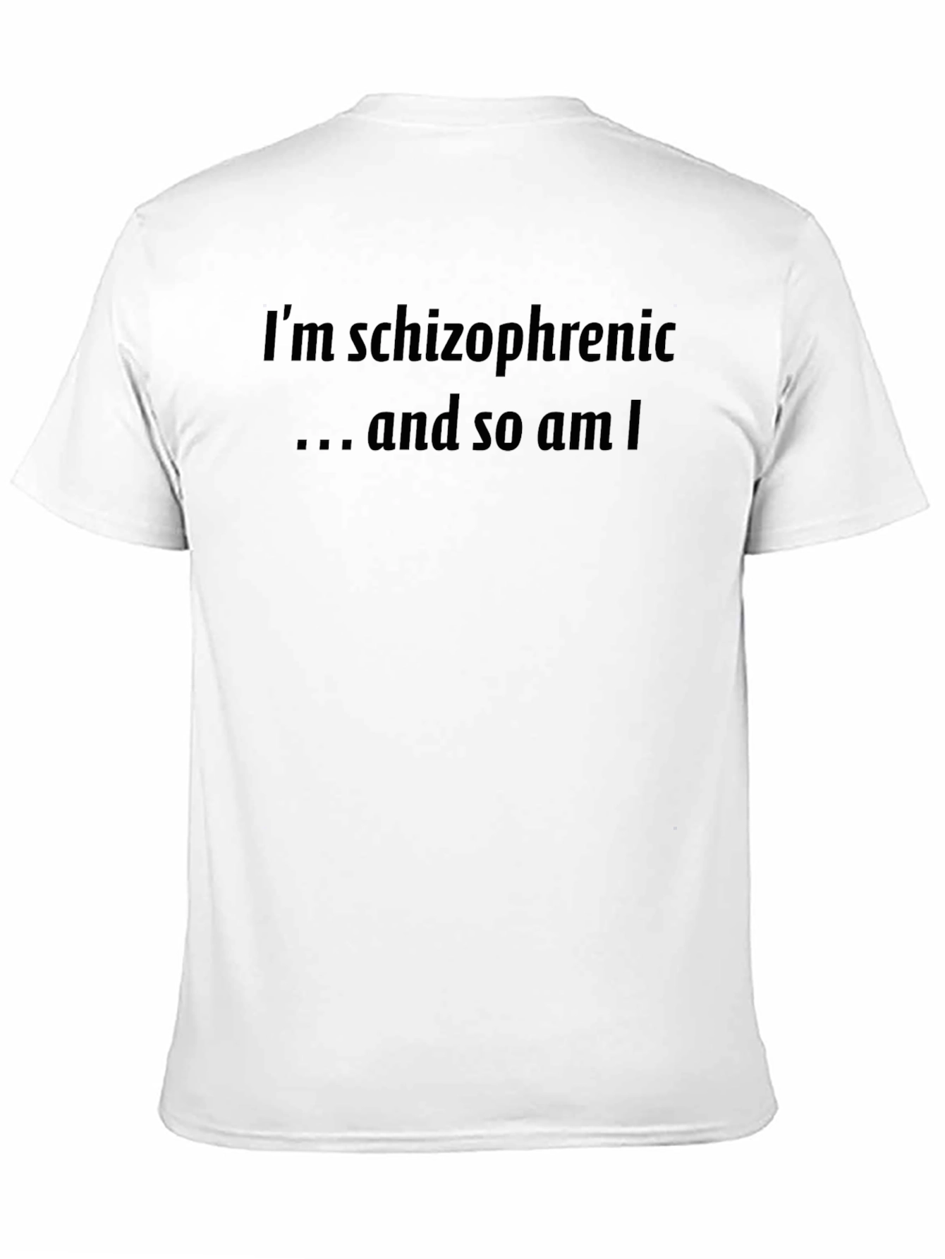 Im Schizophrenic and So Am I T-Shirt