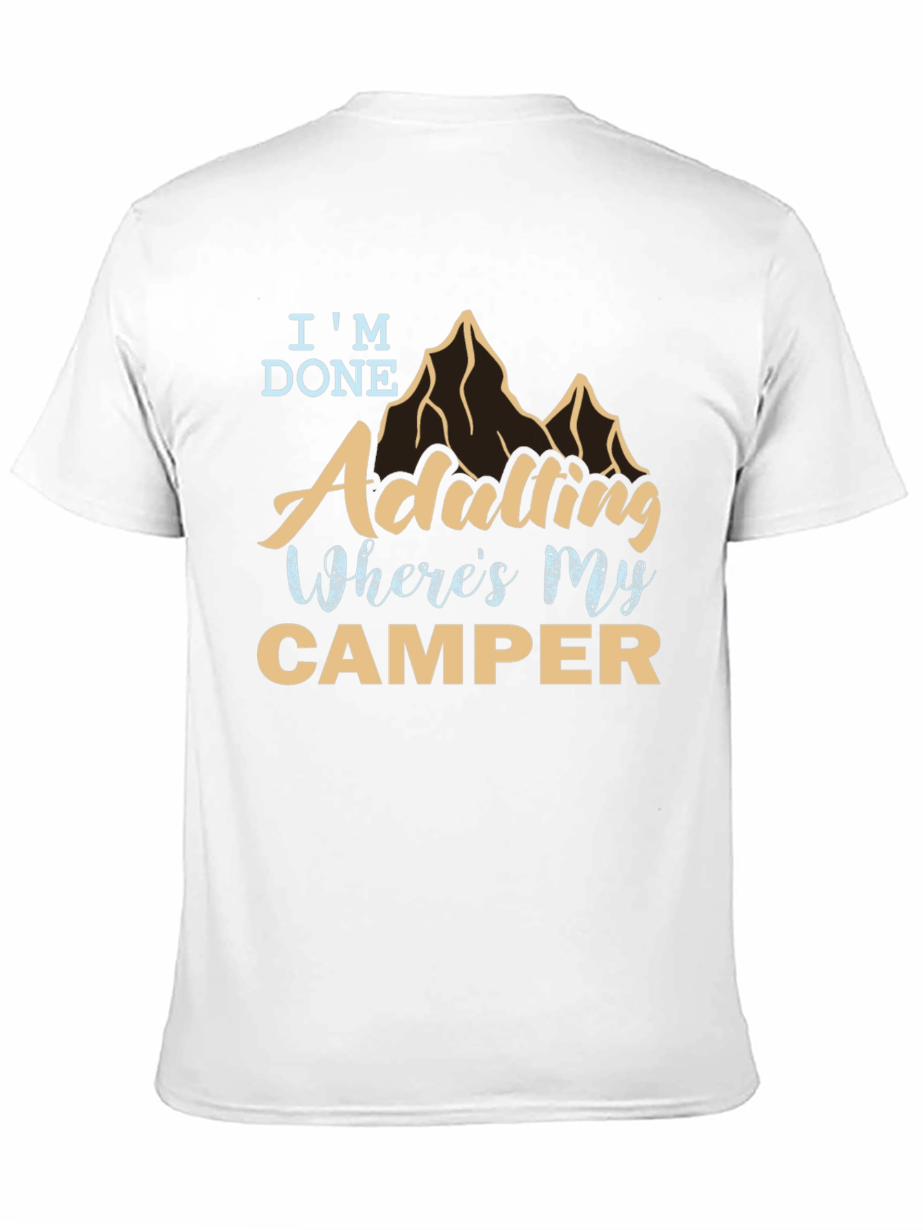 Im Done Adulting Wheres My Camper Graphic Tee