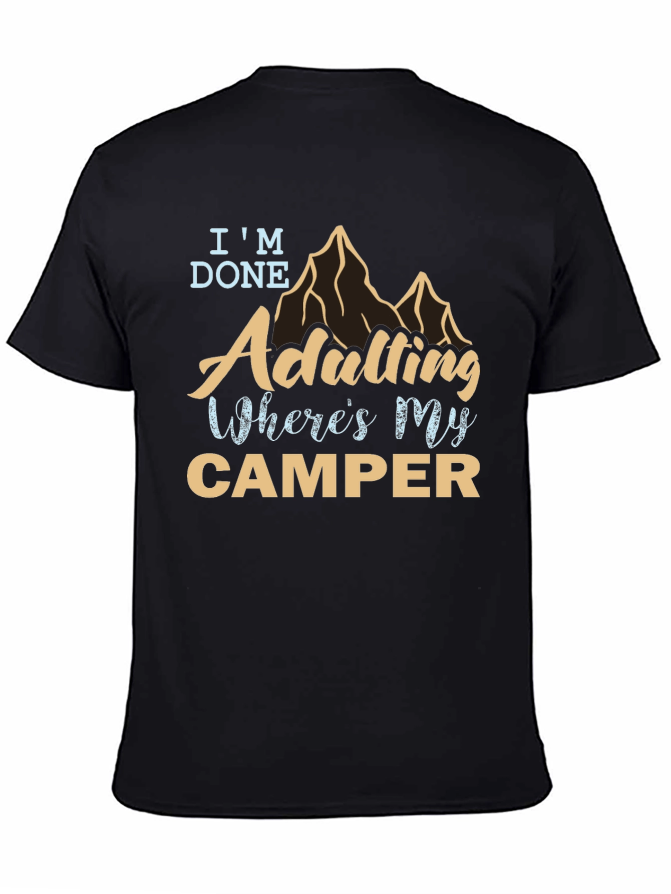 Im Done Adulting Wheres My Camper Graphic Tee