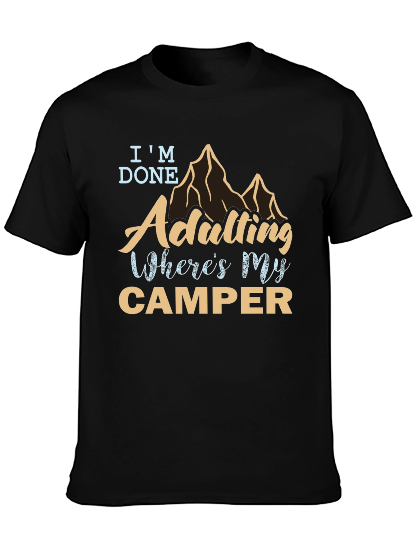 Im Done Adulting Wheres My Camper Graphic Tee