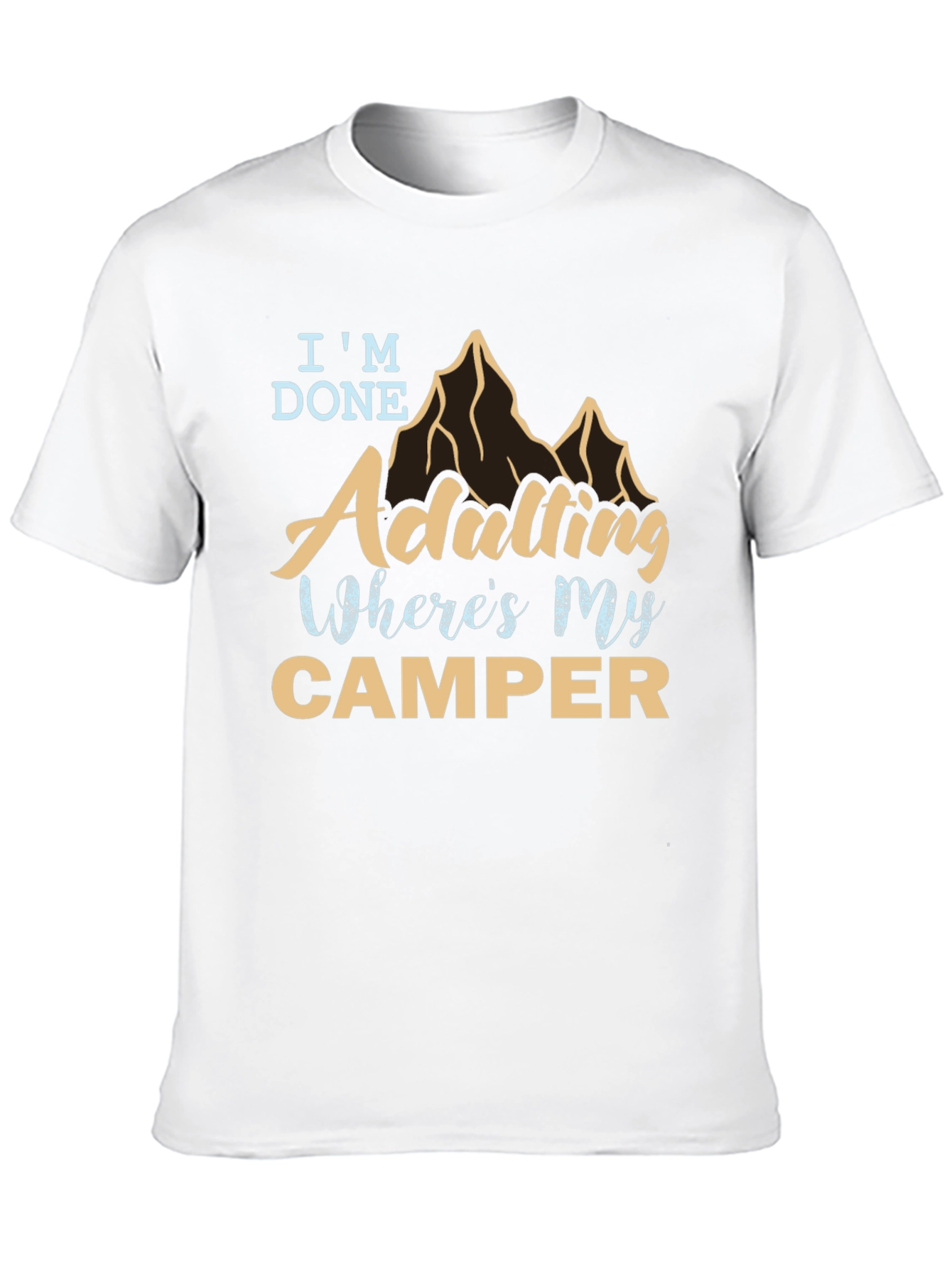 Im Done Adulting Wheres My Camper Graphic Tee