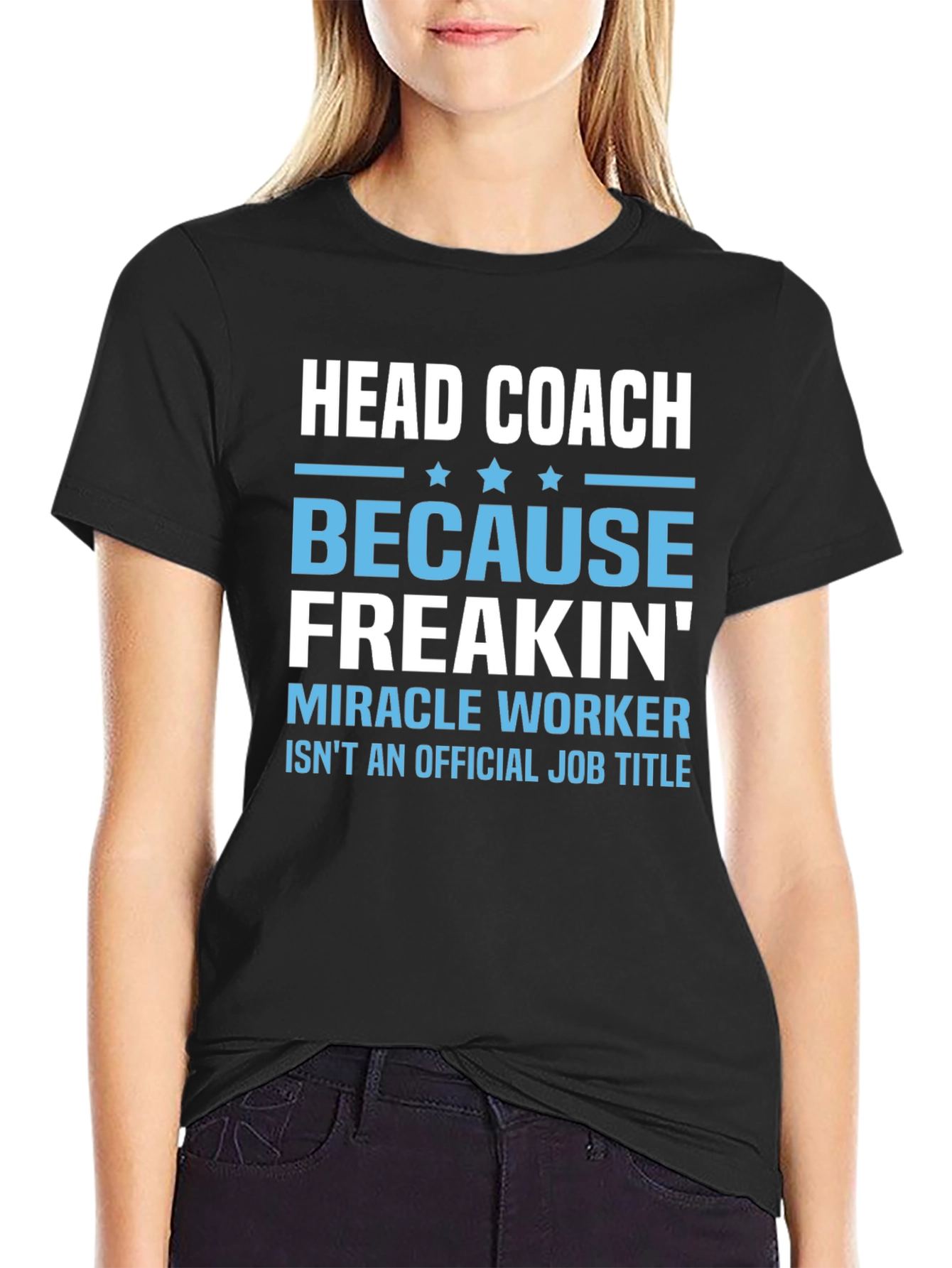 Head Coach Because Freakin Miracle Worker T-Shirt