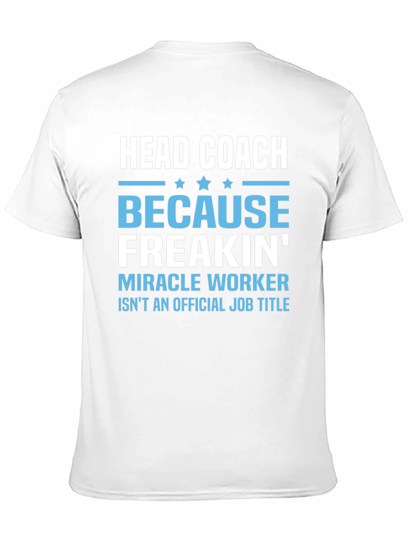Head Coach Because Freakin Miracle Worker T-Shirt