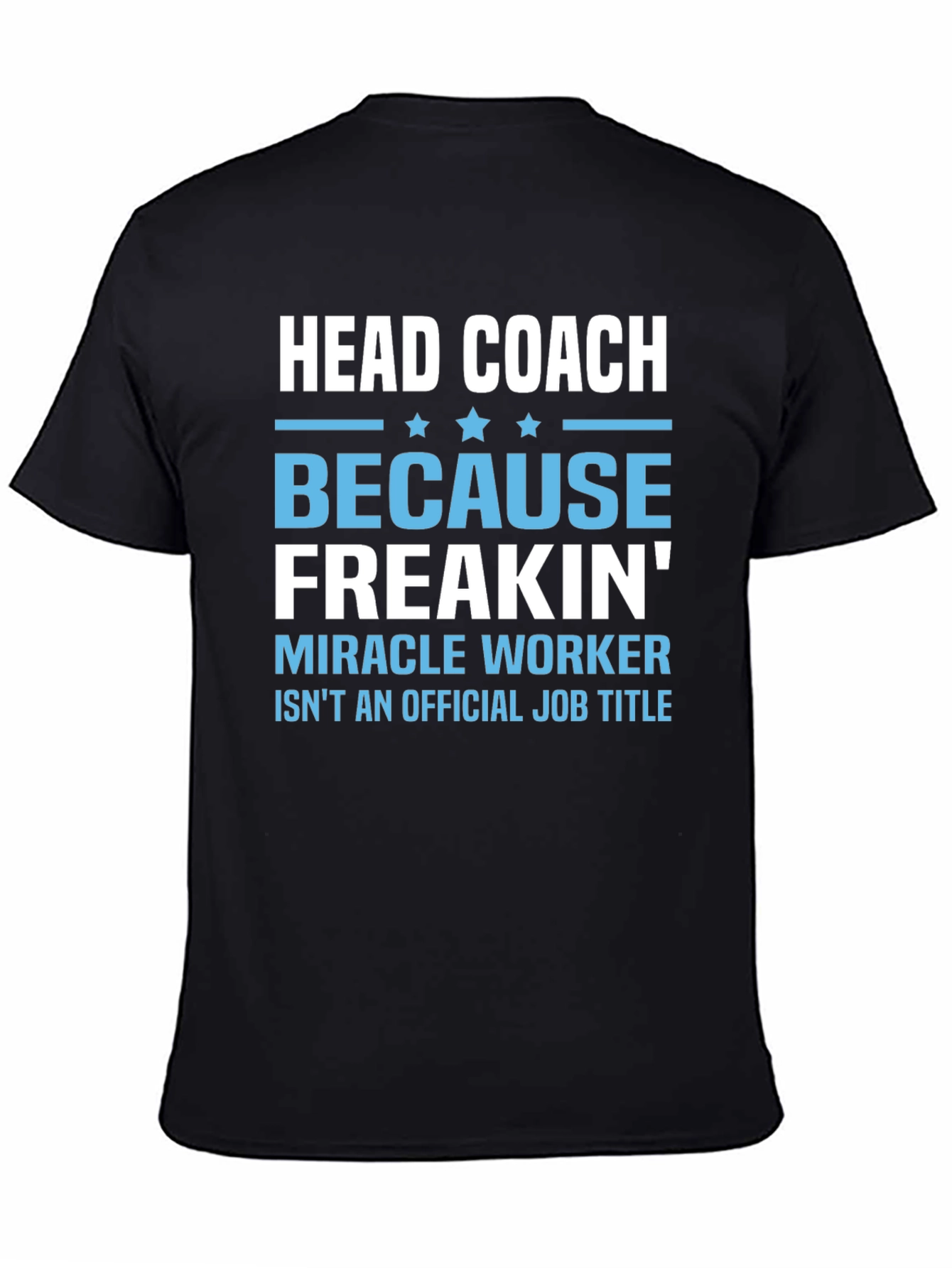 Head Coach Because Freakin Miracle Worker T-Shirt