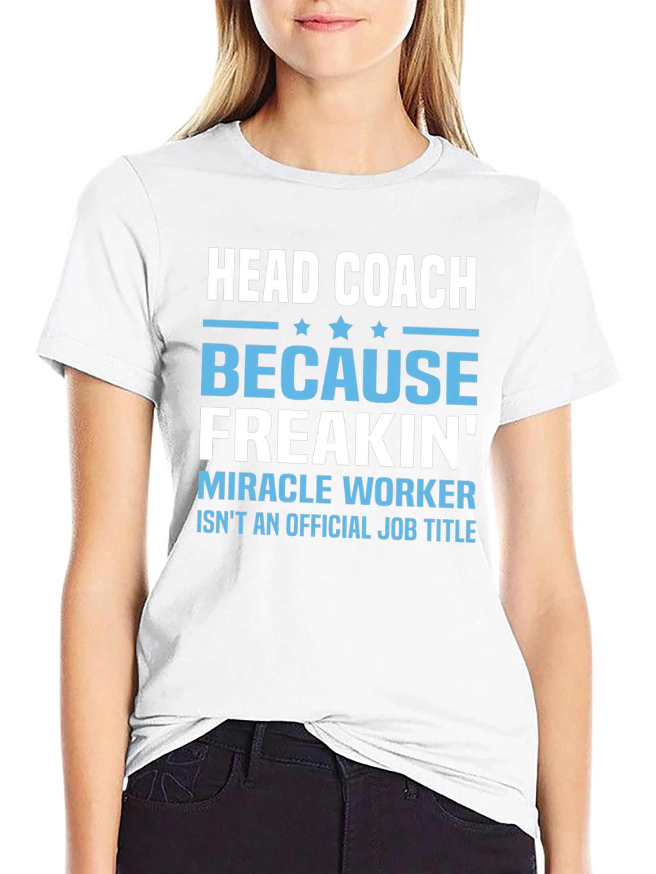 Head Coach Because Freakin Miracle Worker T-Shirt