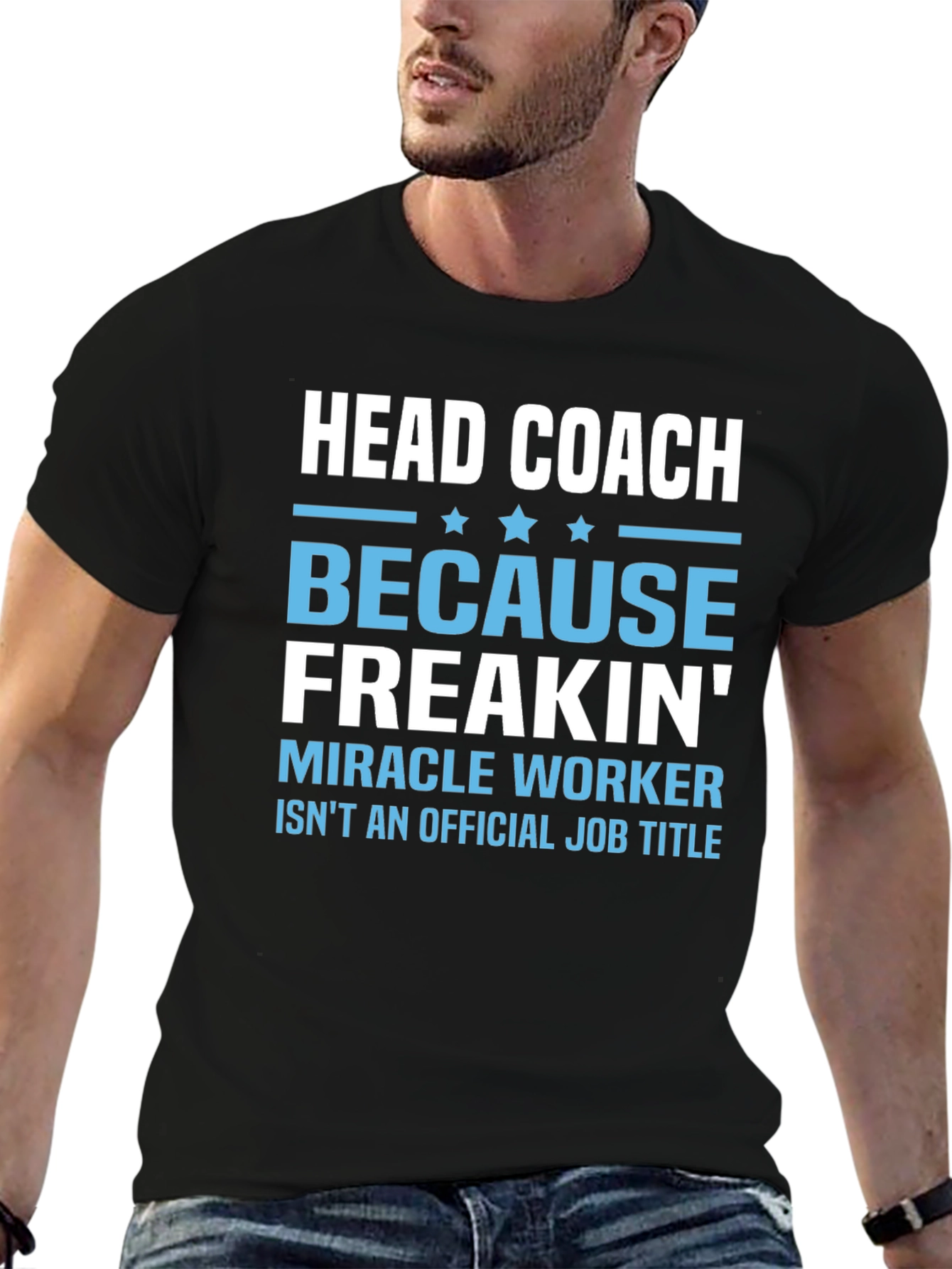 Head Coach Because Freakin Miracle Worker T-Shirt