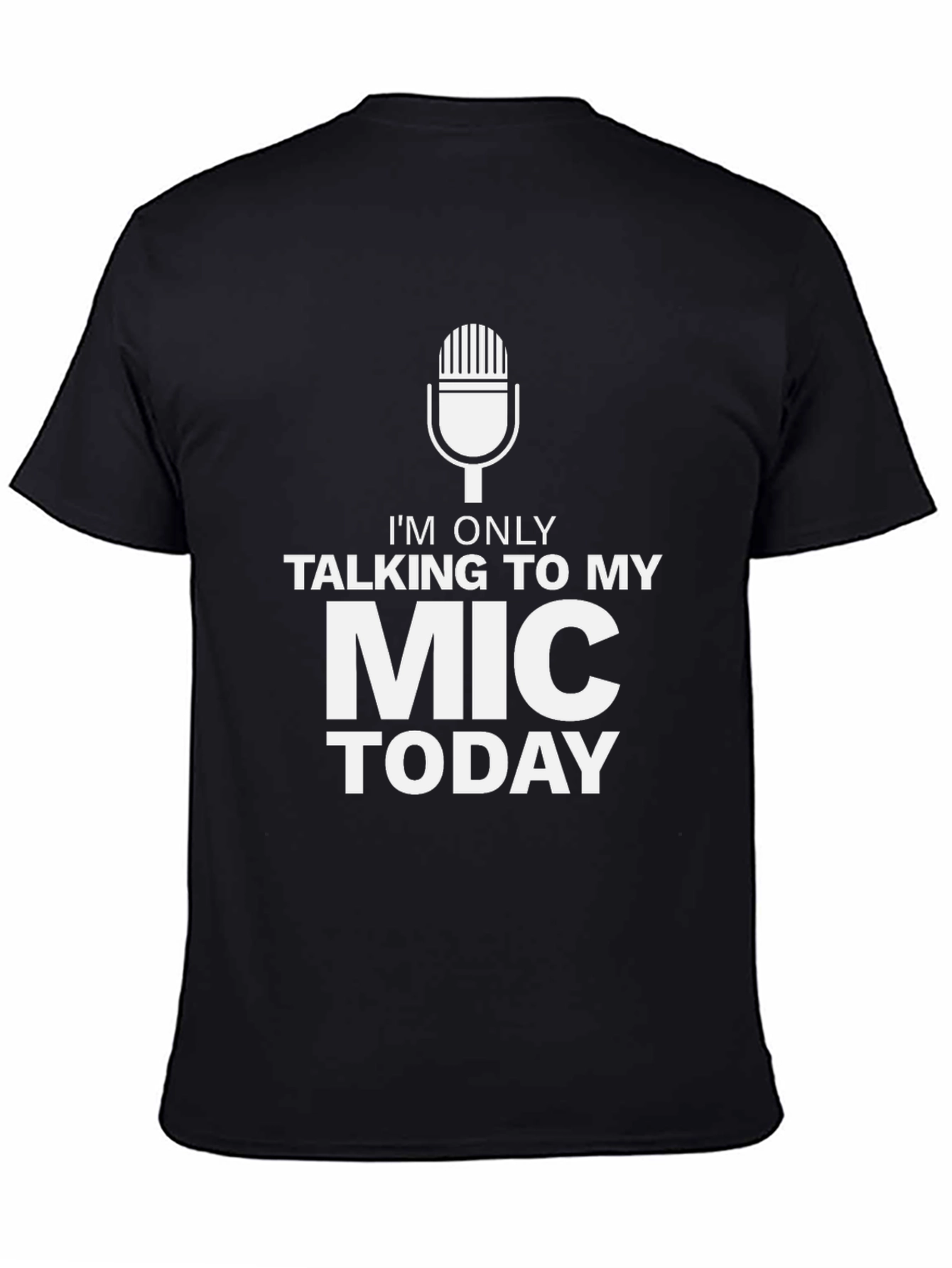 Im Only Talking To My Mic Today Black T-Shirt
