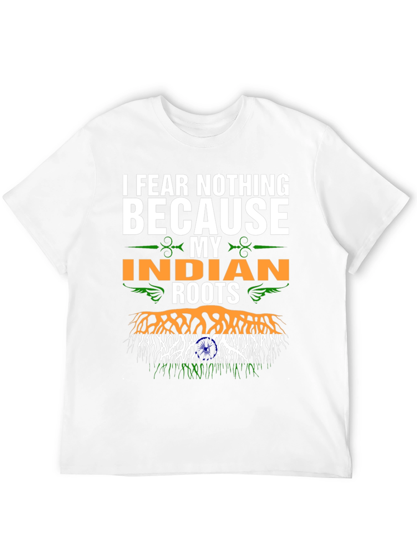 I Fear Nothing Because My Indian Roots T-Shirt