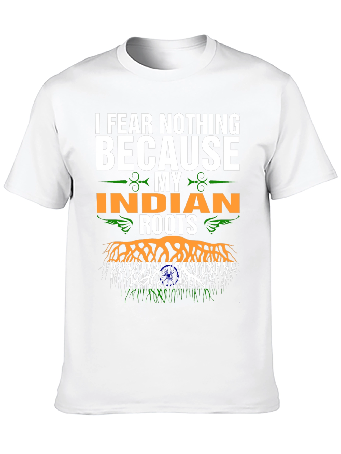 I Fear Nothing Because My Indian Roots T-Shirt
