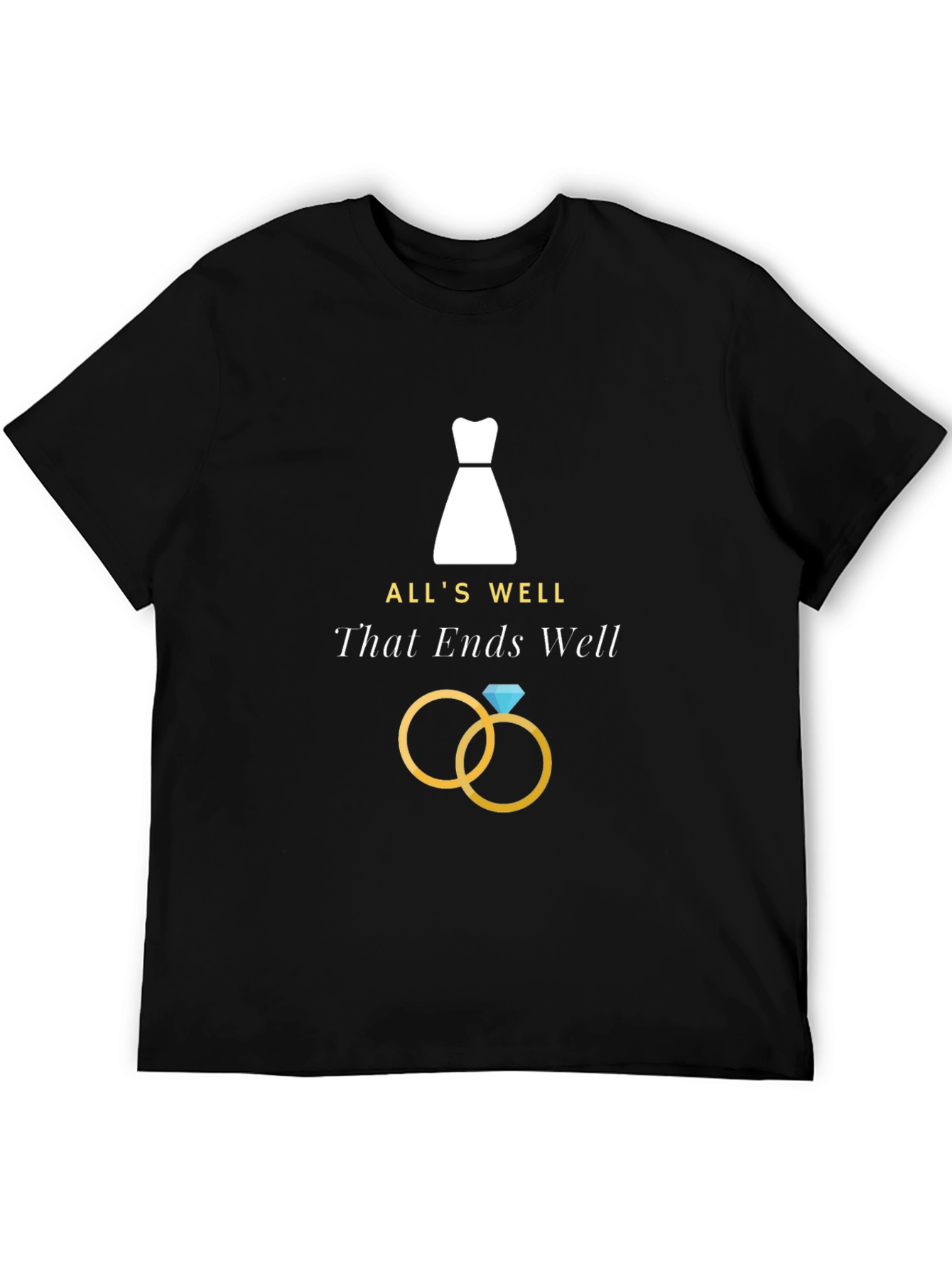 Alls Well That Ends Well T-Shirt