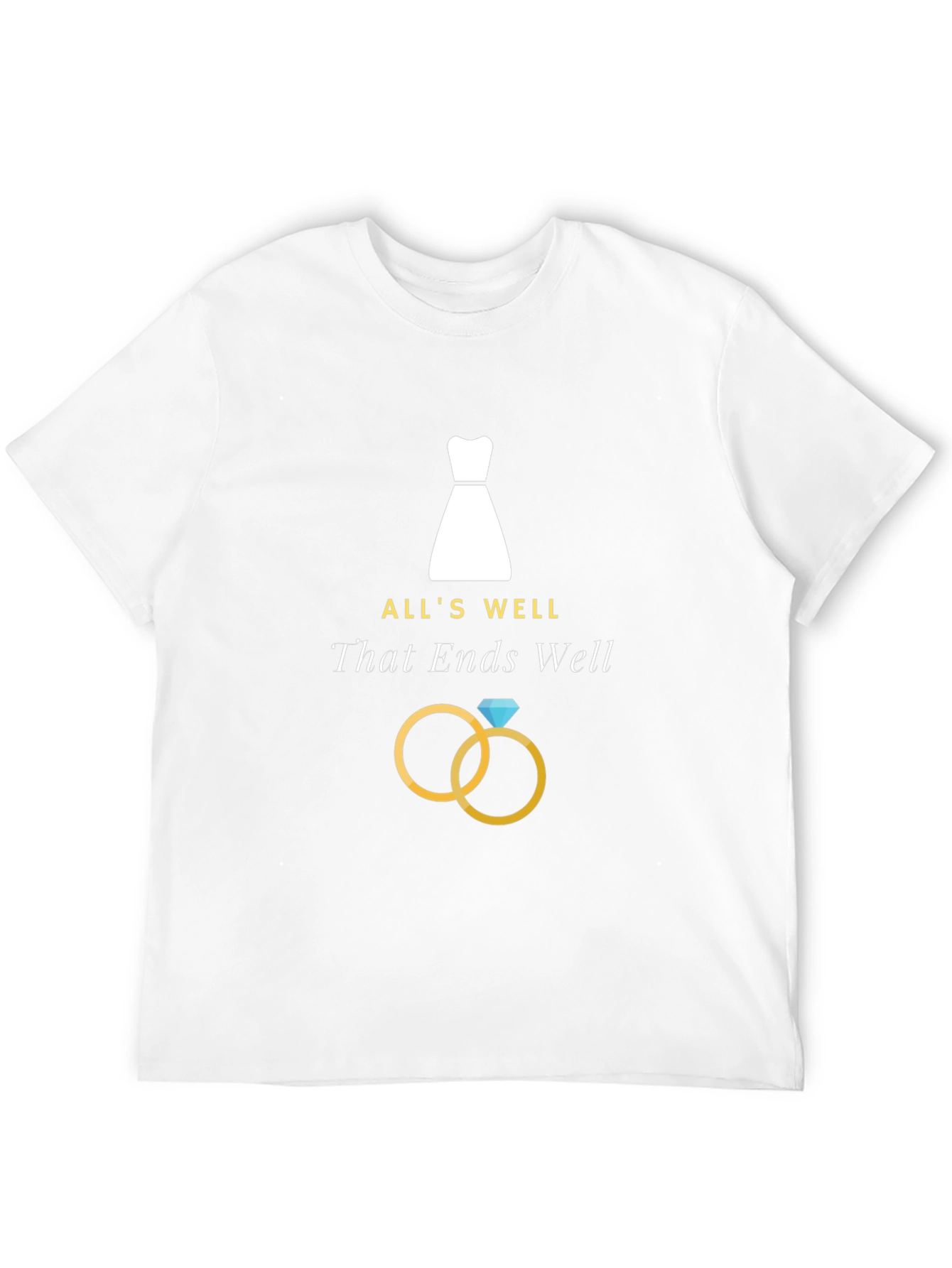 Alls Well That Ends Well T-Shirt