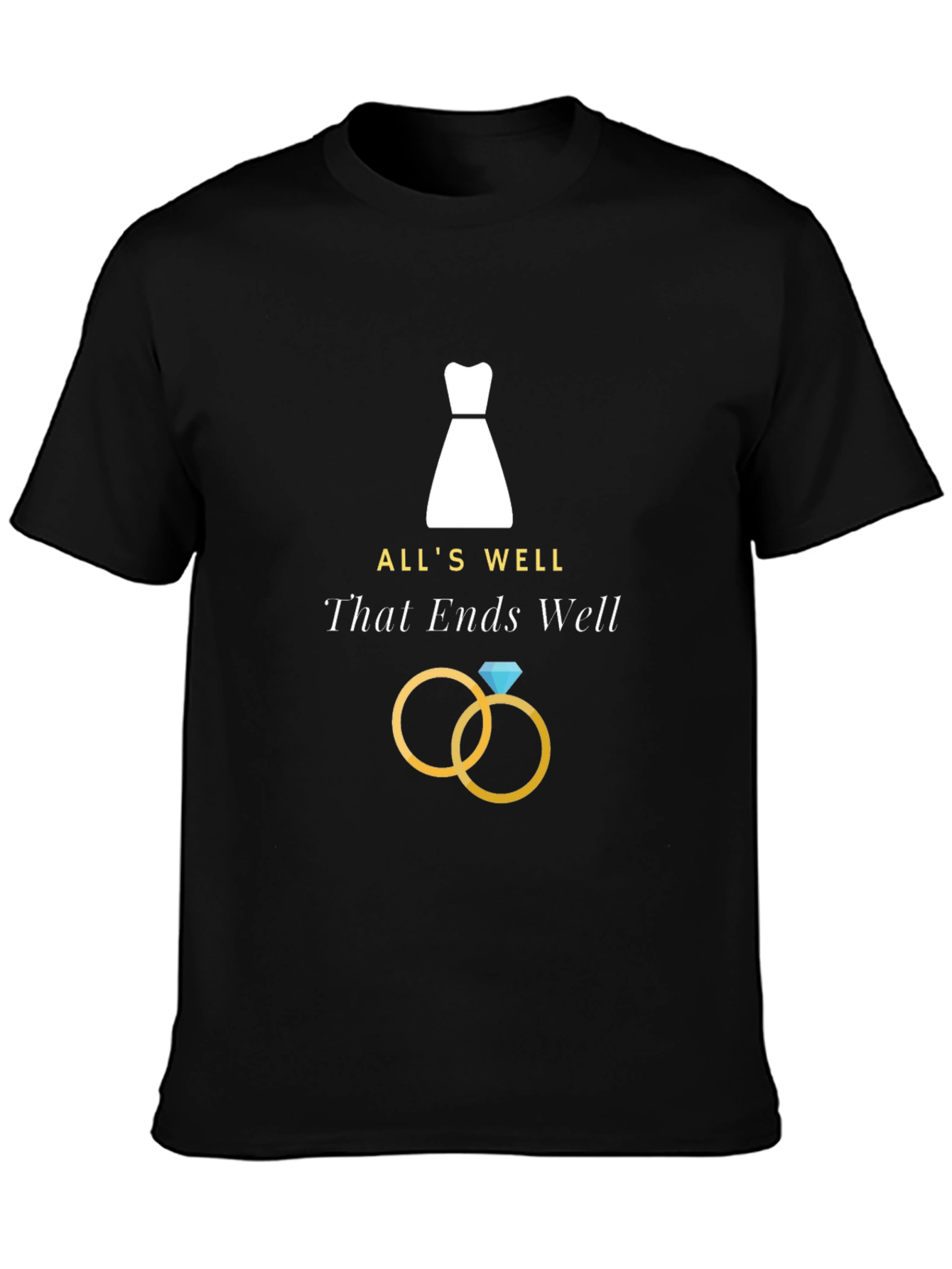 Alls Well That Ends Well T-Shirt
