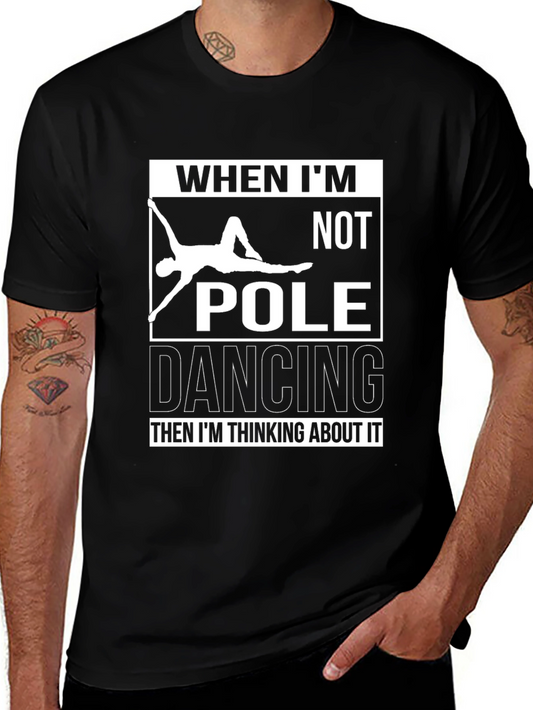 Pole Dancing T-Shirt: When Im Not Im Thinking About It