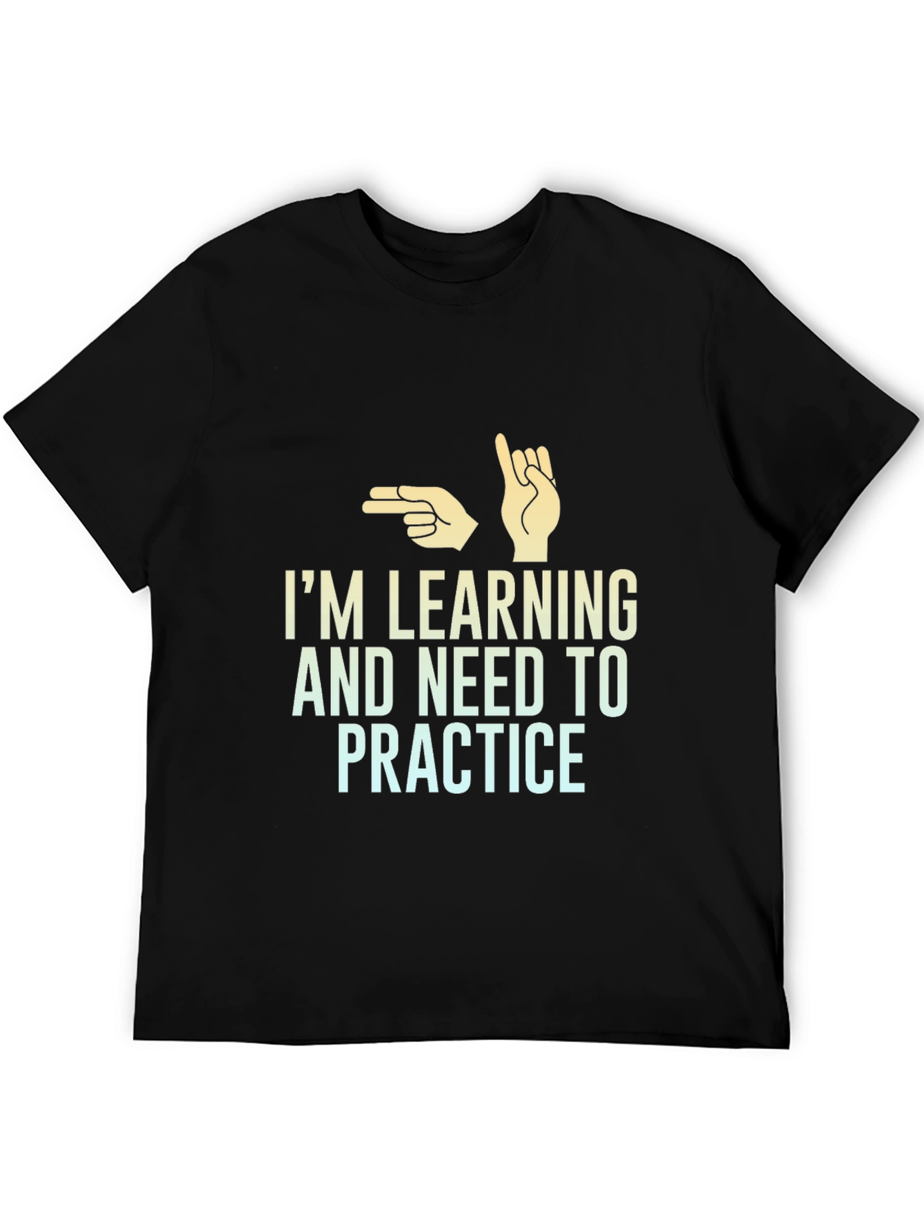 Im Learning and Need to Practice T-Shirt