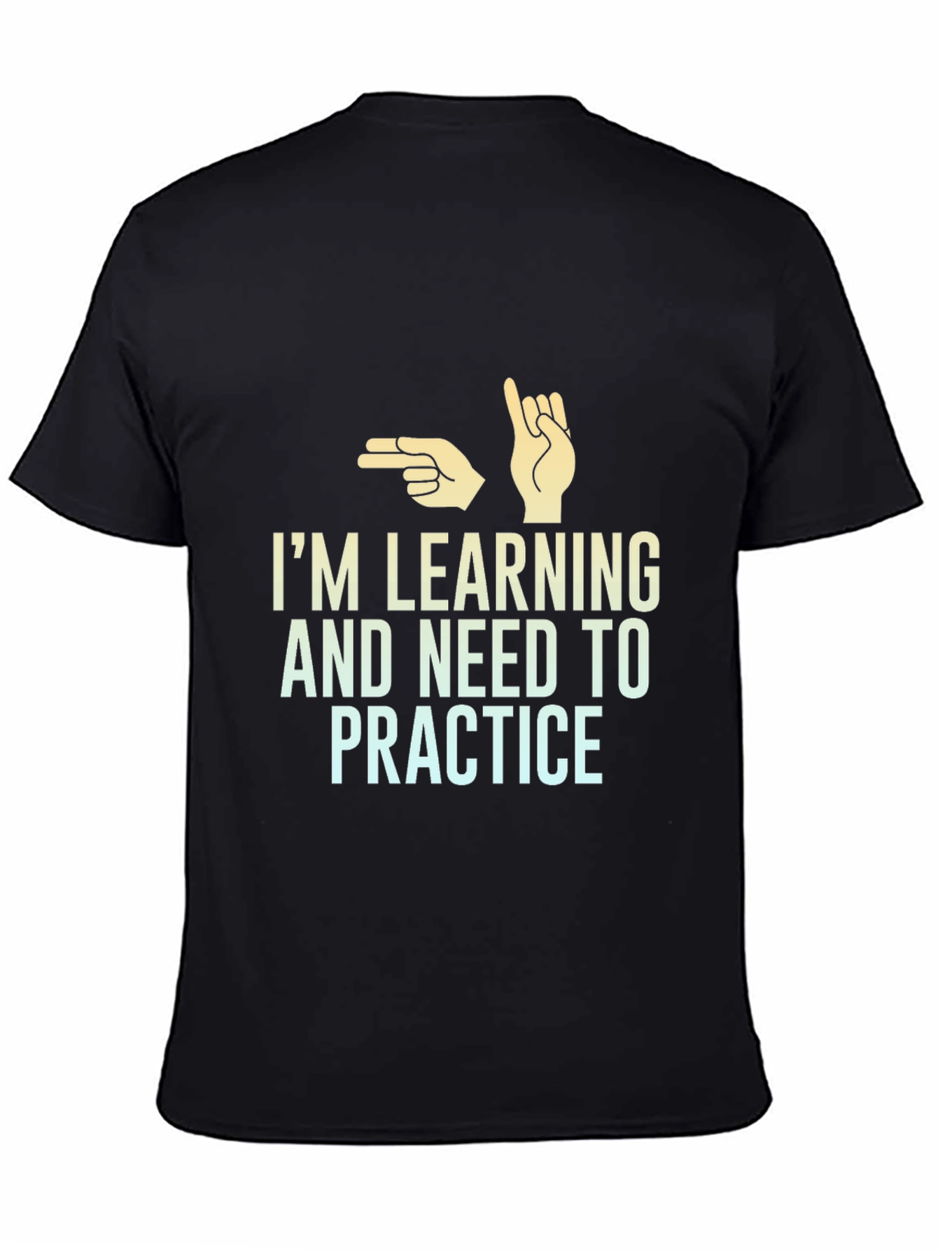 Im Learning and Need to Practice T-Shirt