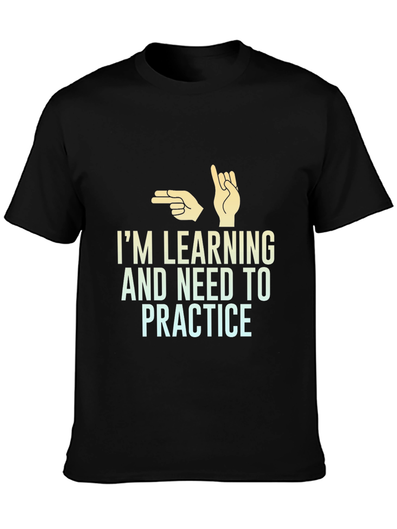 Im Learning and Need to Practice T-Shirt