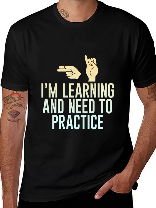 Im Learning and Need to Practice T-Shirt