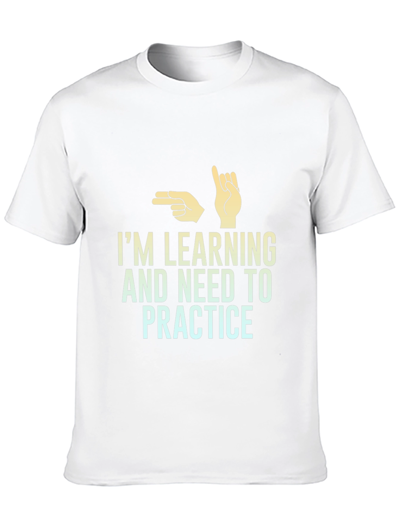 Im Learning and Need to Practice T-Shirt