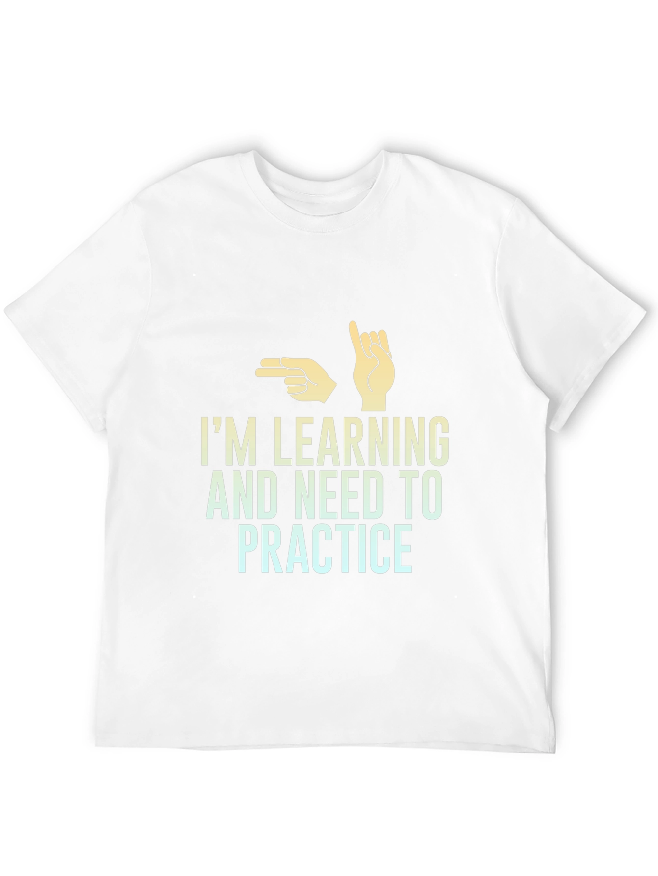 Im Learning and Need to Practice T-Shirt