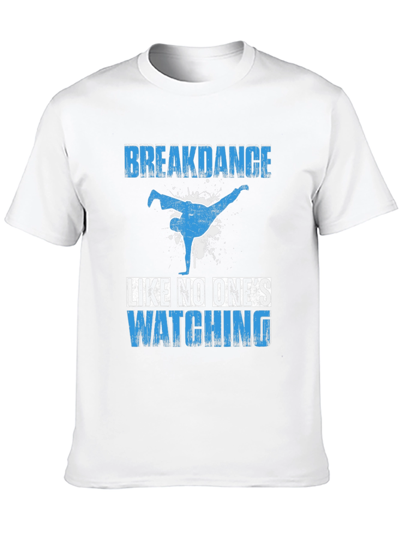 Breakdance T-Shirt - Dance Like No Ones Watching