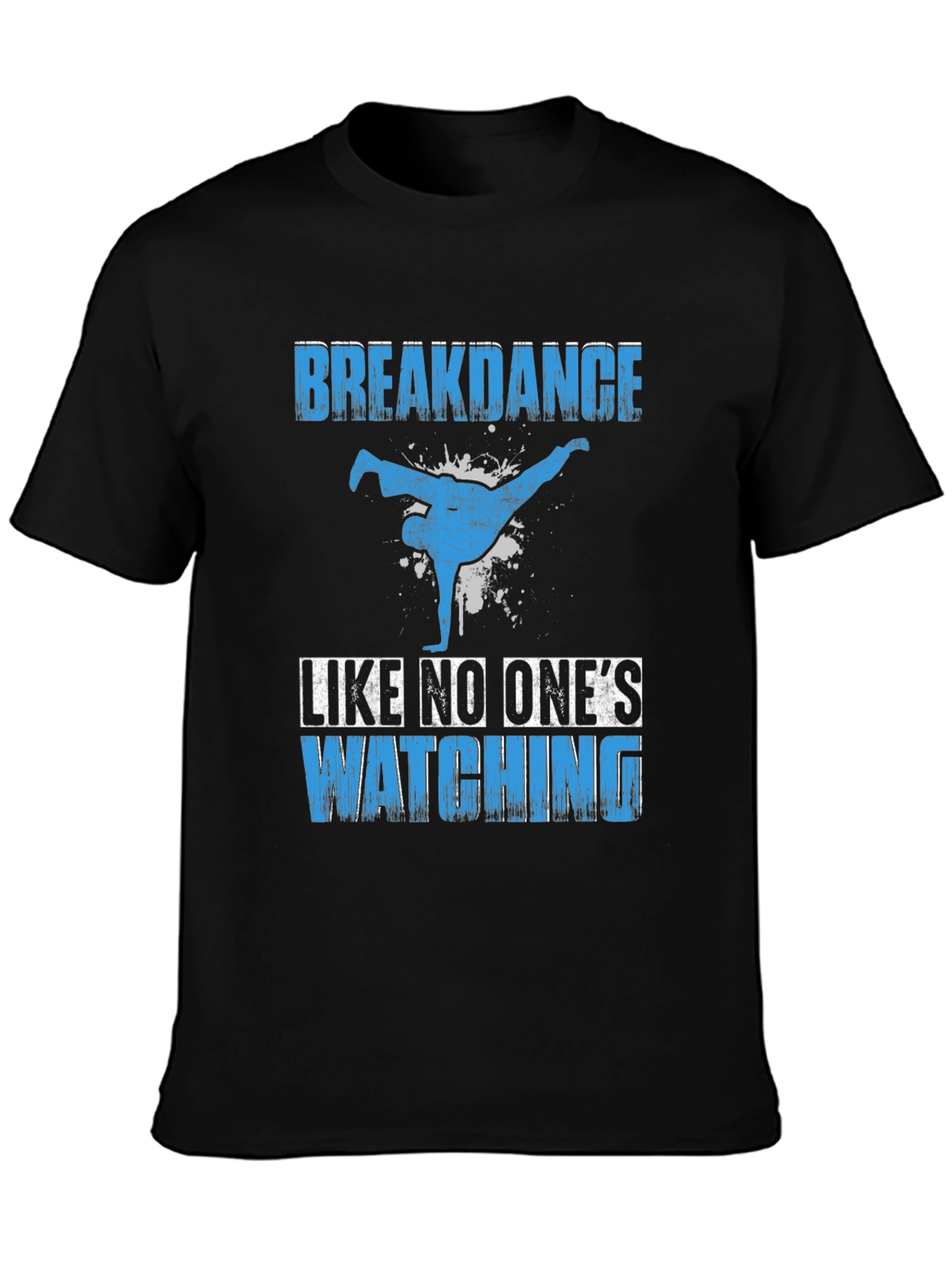 Breakdance T-Shirt - Dance Like No Ones Watching