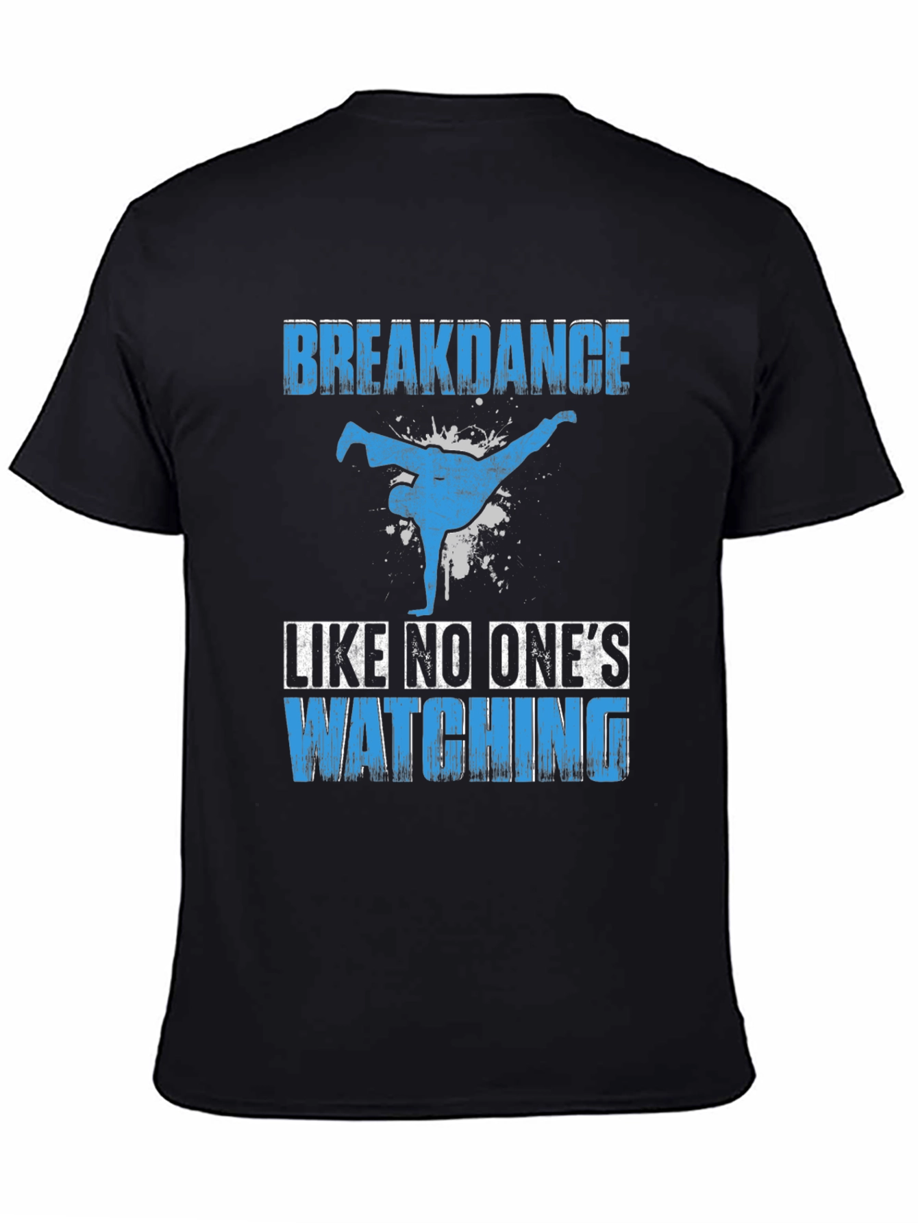 Breakdance T-Shirt - Dance Like No Ones Watching