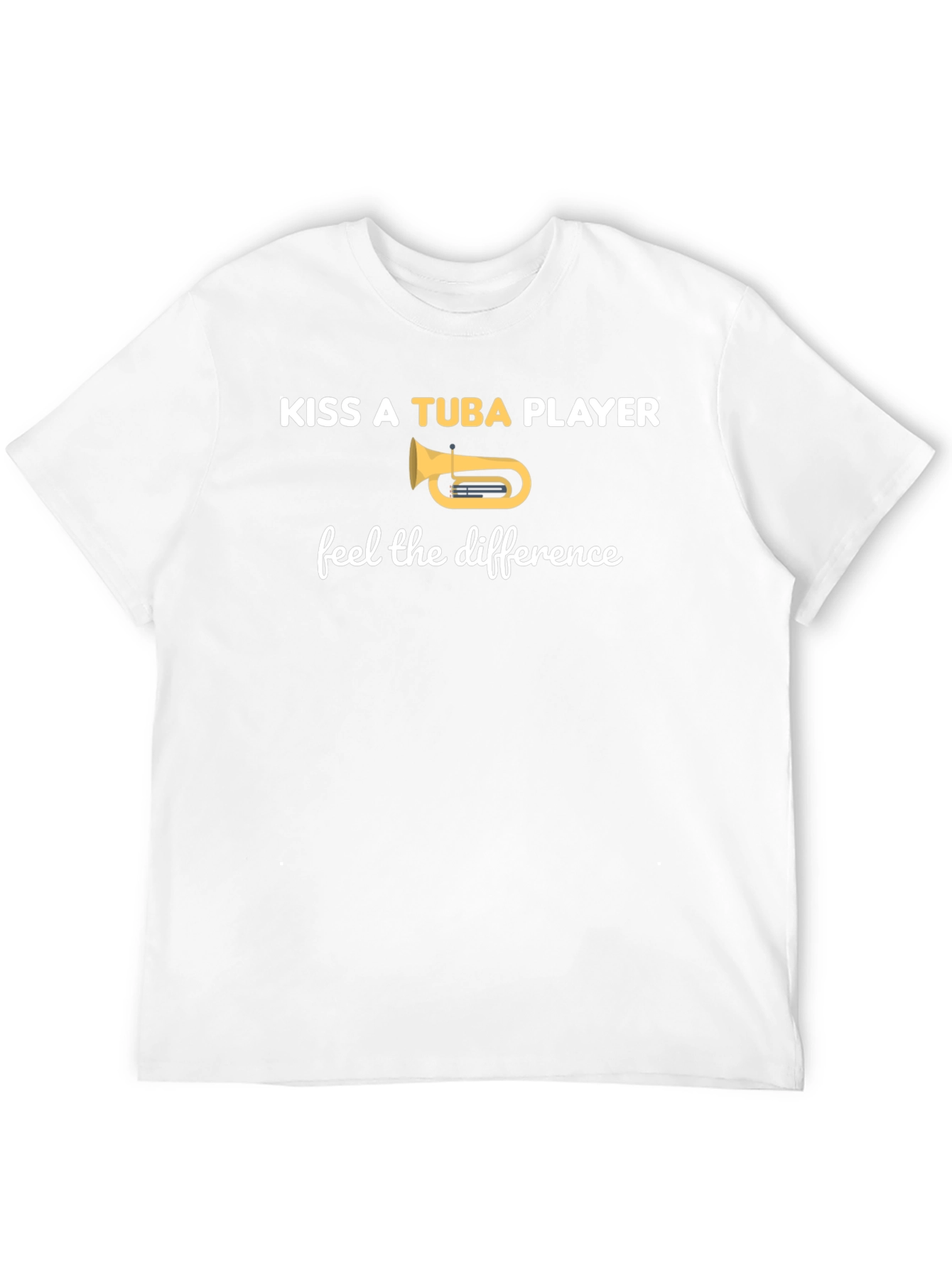 Kiss A Tuba Player T-Shirt - Feel The Difference