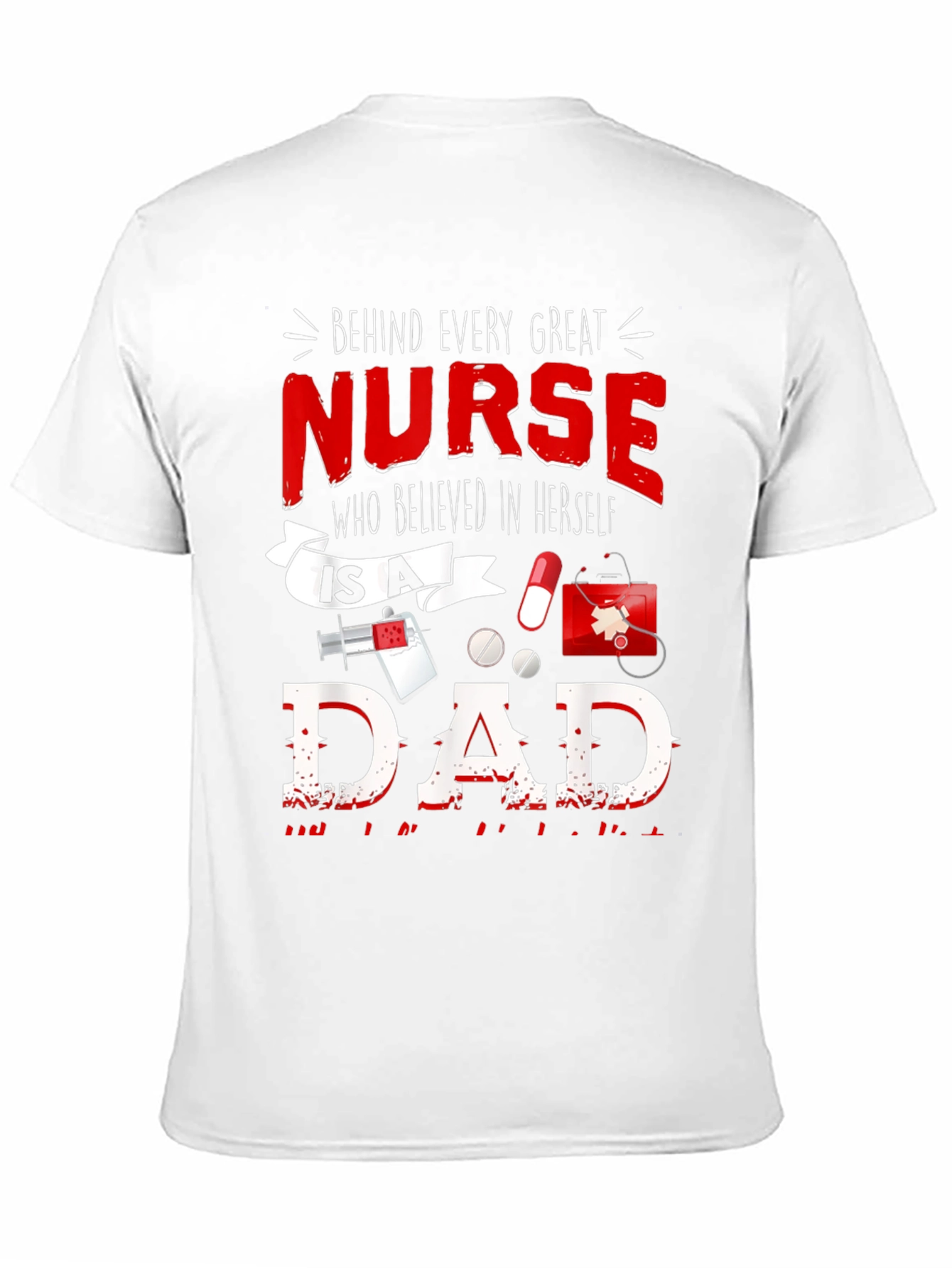 Nurse Dad T-Shirt - Every Great Nurse Believed
