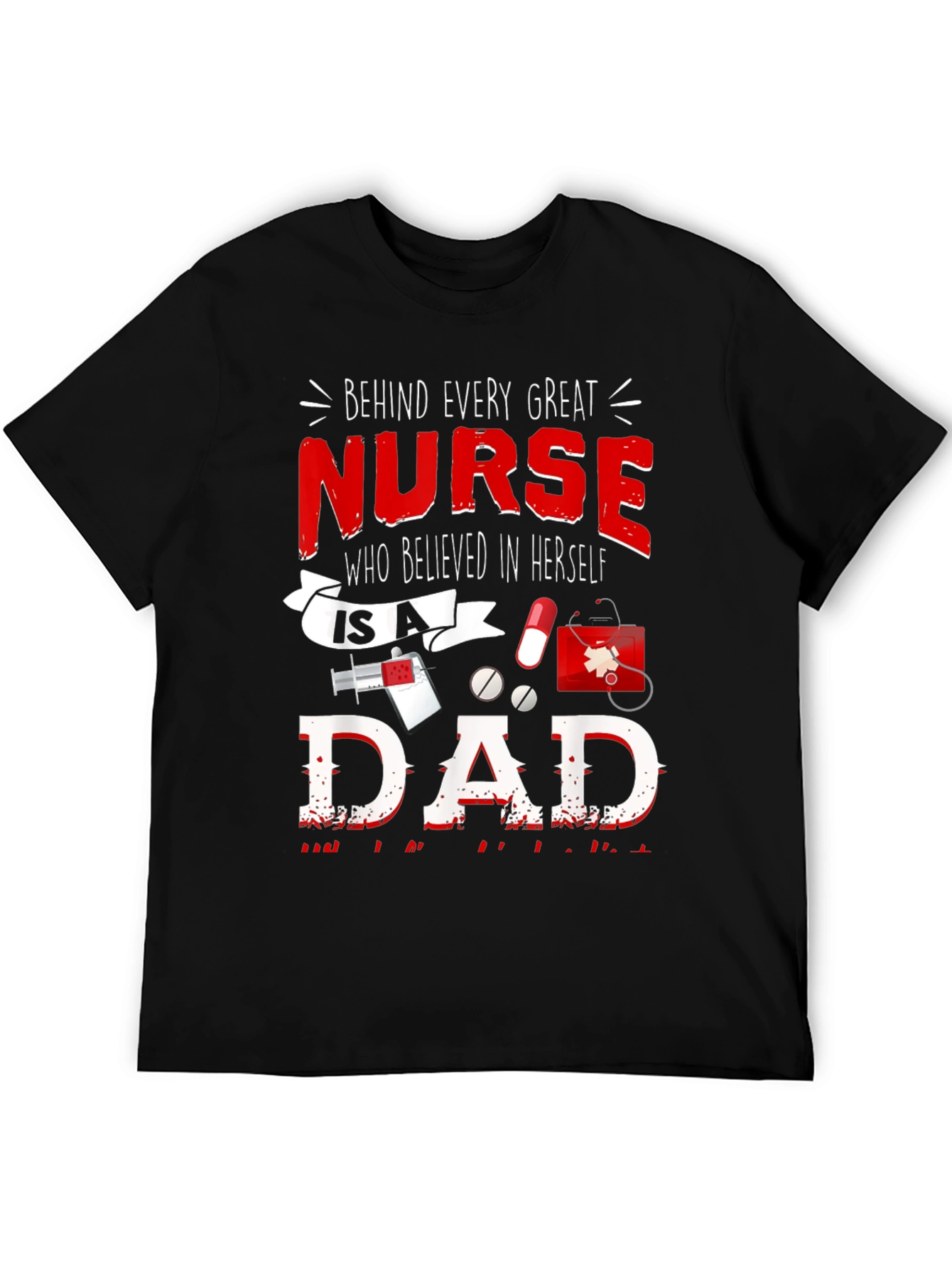 Nurse Dad T-Shirt - Every Great Nurse Believed