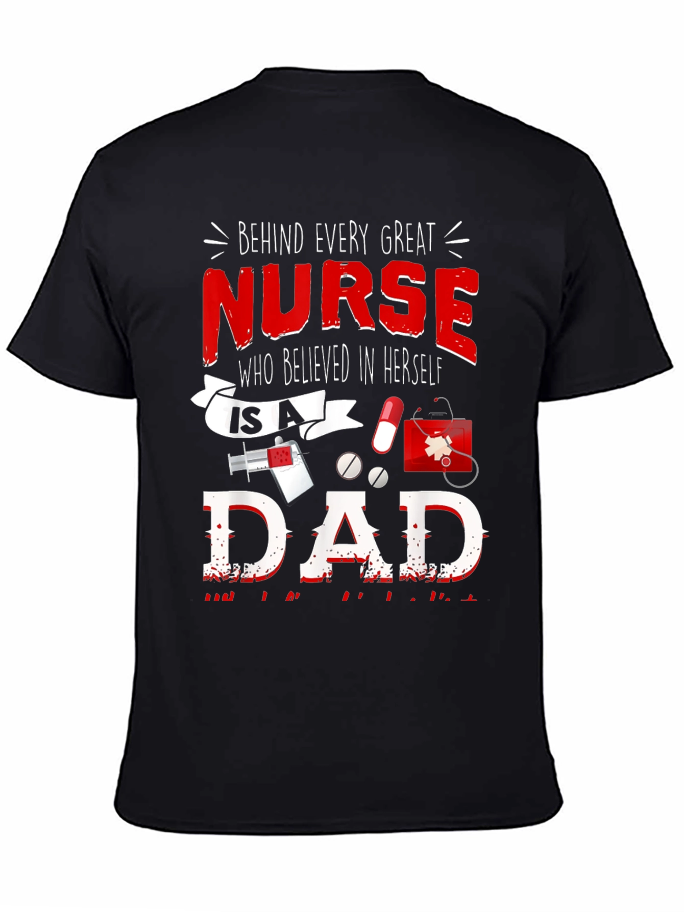 Nurse Dad T-Shirt - Every Great Nurse Believed