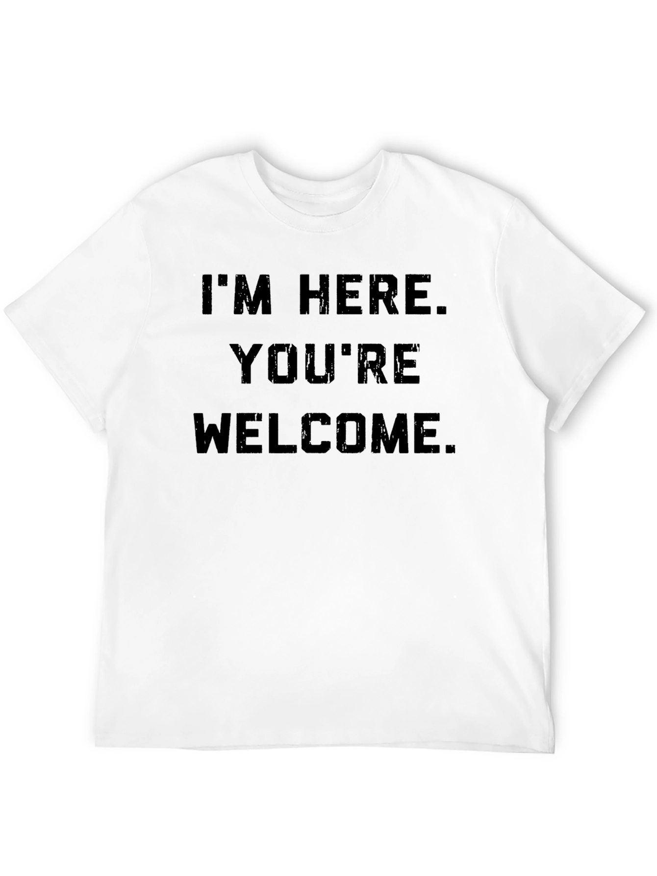Im Here Youre Welcome Graphic Tee