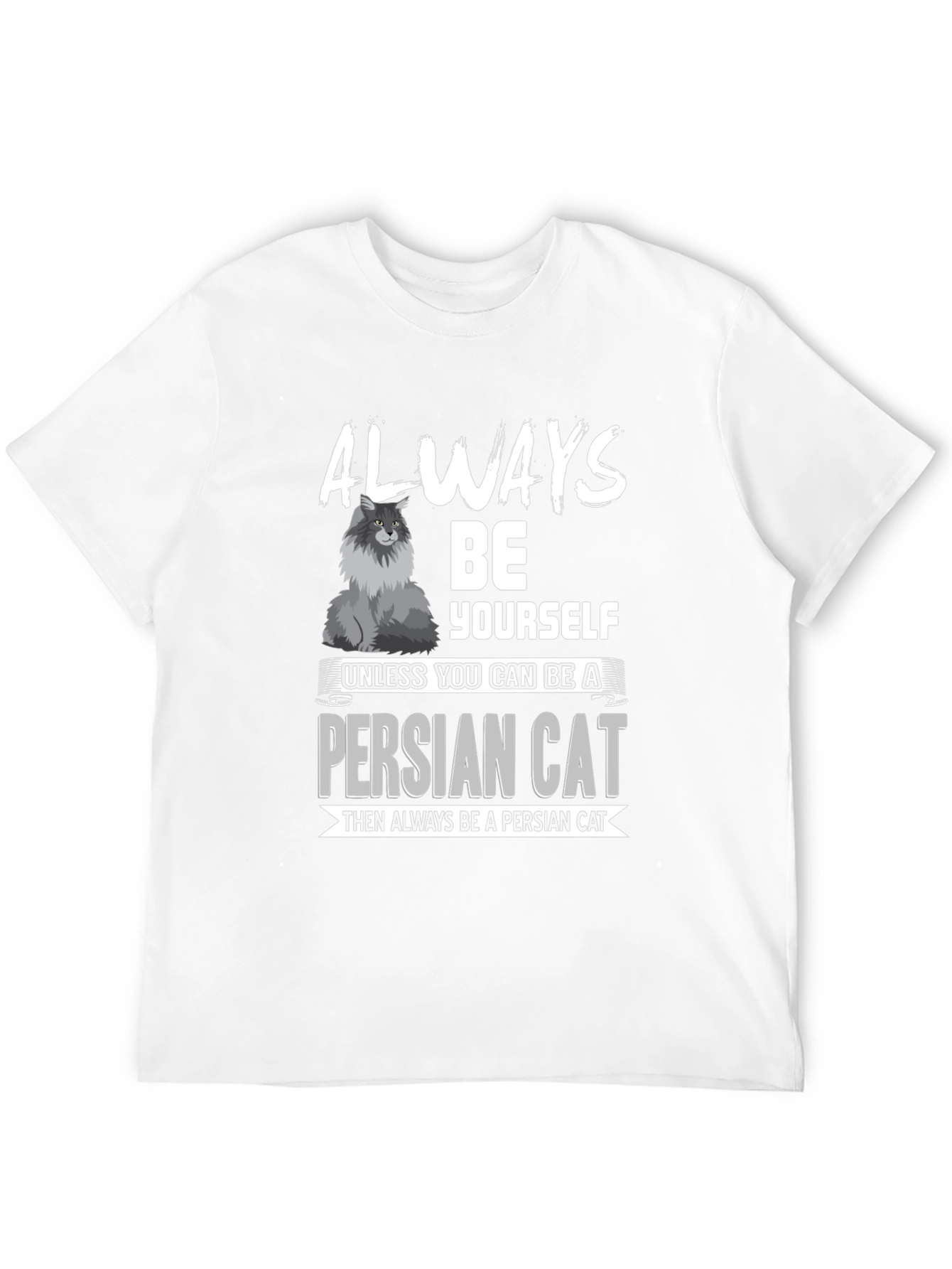 Funny Persian Cat Lover T-Shirt - Always Be Yourself