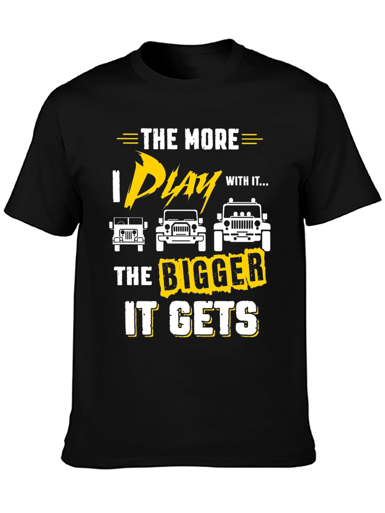 The More I Play With It Jeep T-Shirt