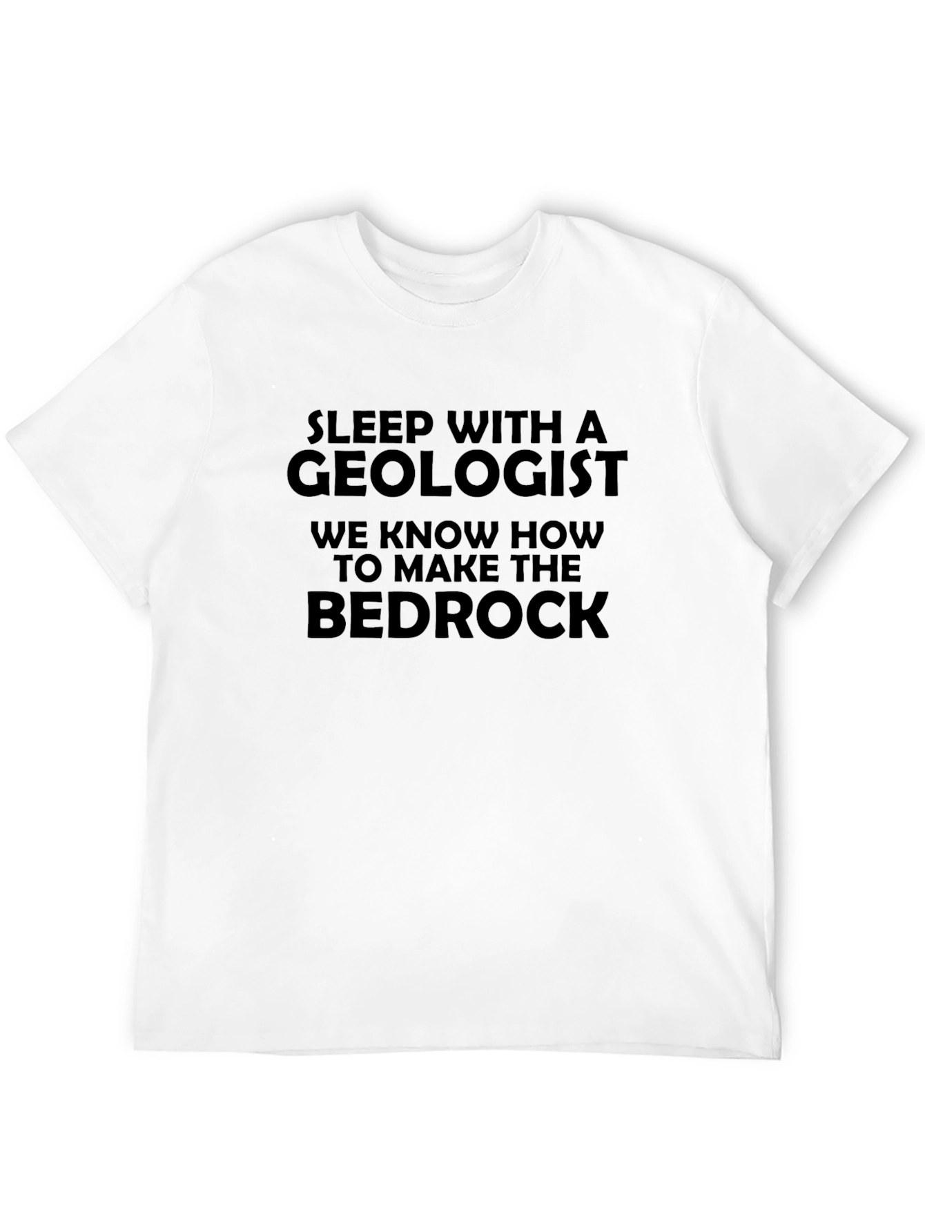 Geologist T-Shirt - Make the Bedrock Funny Tee
