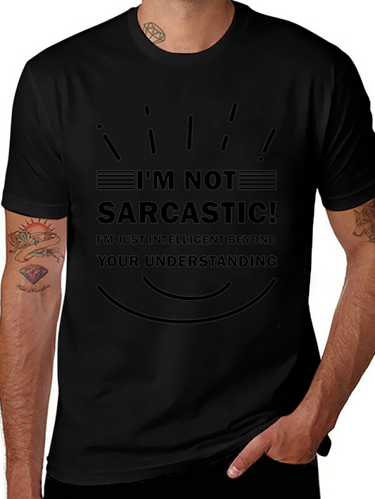 Im Not Sarcastic T-Shirt - Intelligent Humor Tee