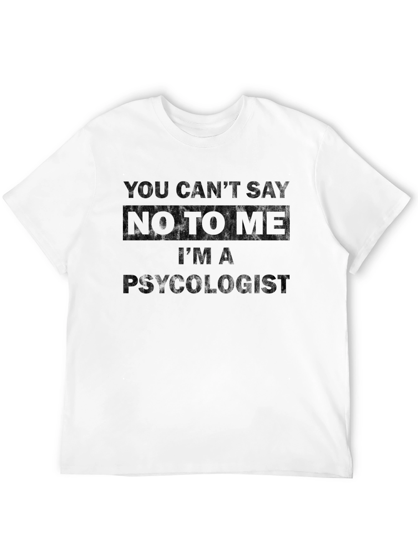 Psychologist Graphic Tee - You Cant Say No!