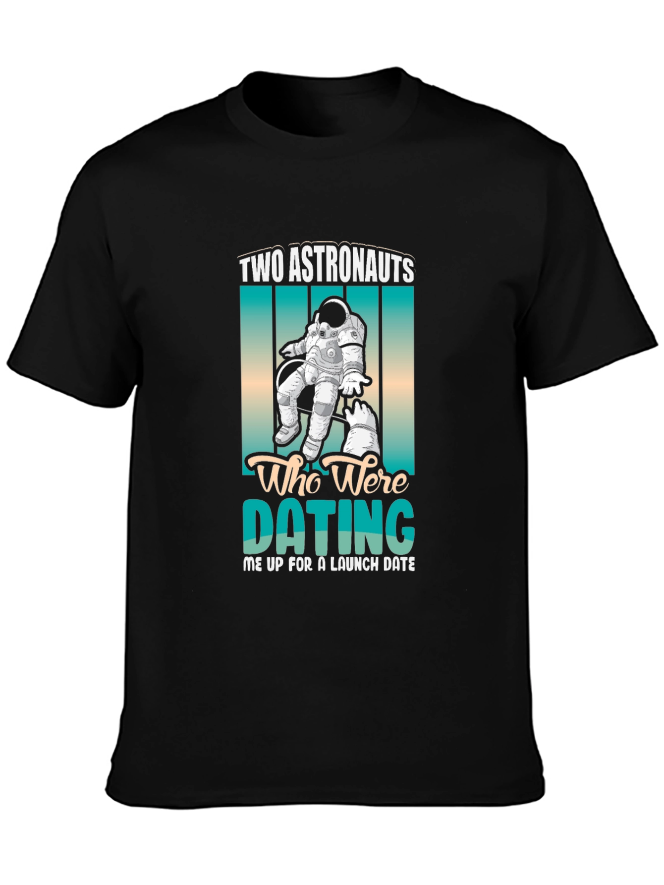 Astronauts Dating Tee - Funny Space Humor T-Shirt
