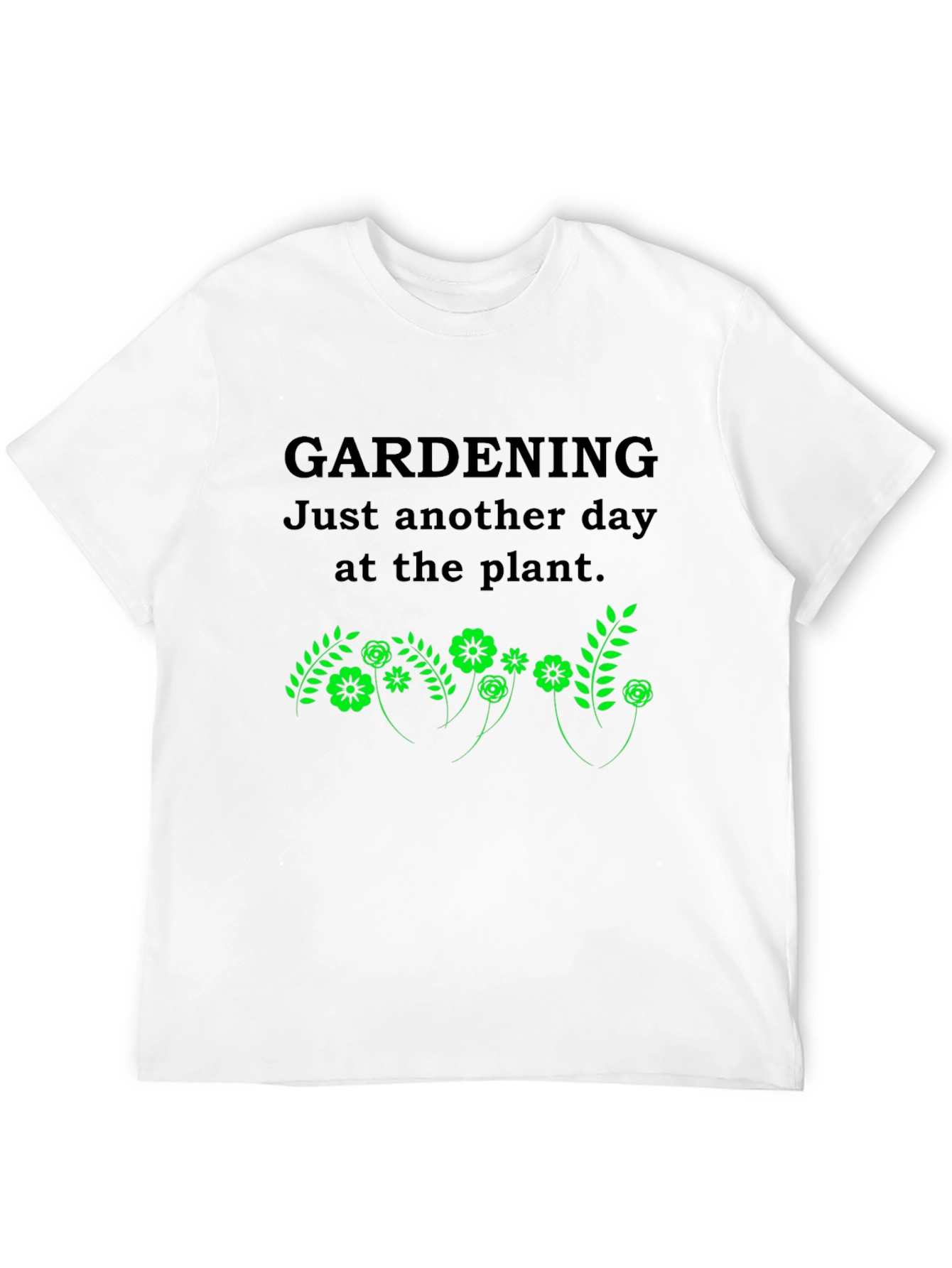 Gardening T-Shirt: Just Another Day at the Plant